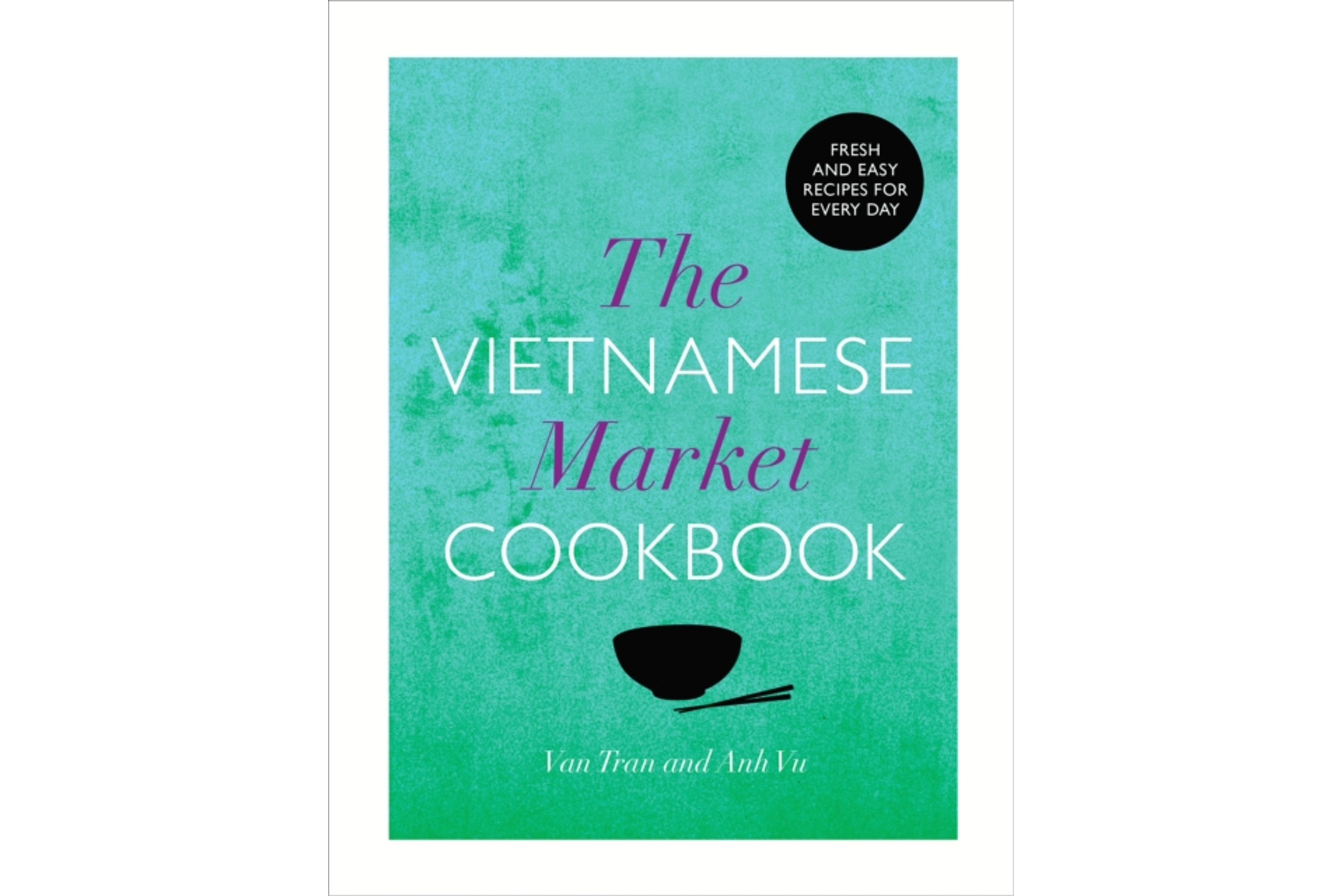 The Vietnamese Market Cookbook / Anh Vu