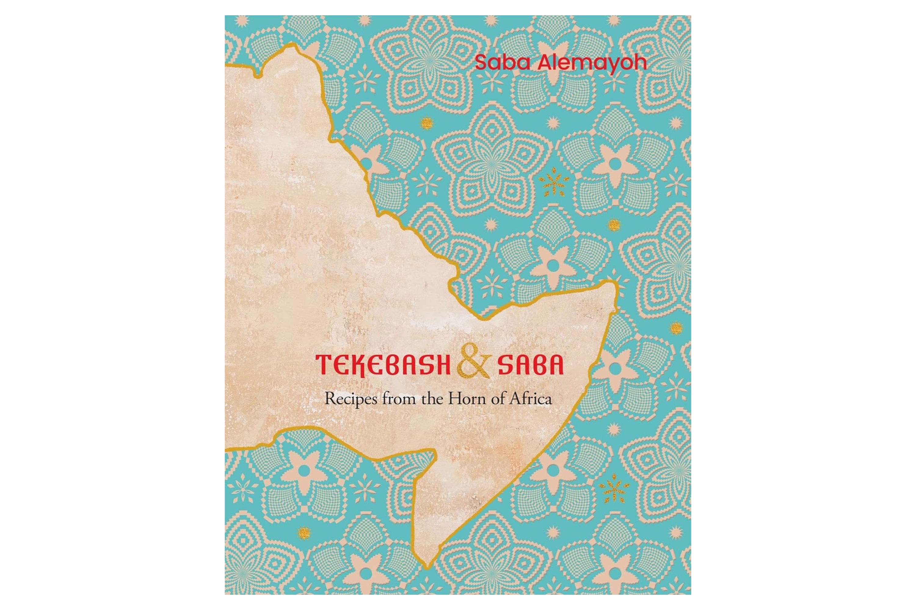 Tekebash and Saba: Recipes from the Horn of Africa / Saba Alemayoh