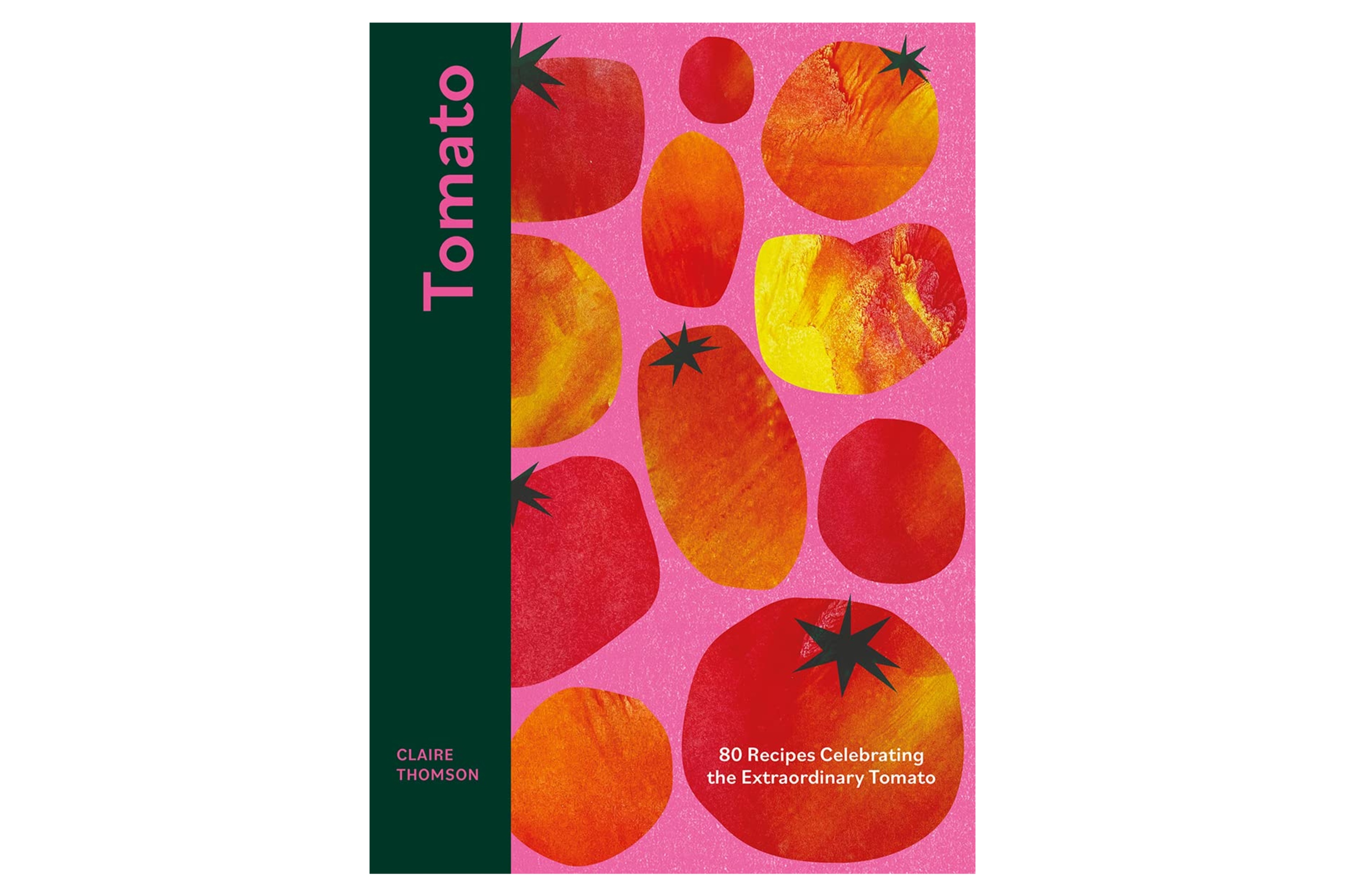 Tomato: 80 Recipes Celebrating the Extraordinary Tomato / Claire Thomson