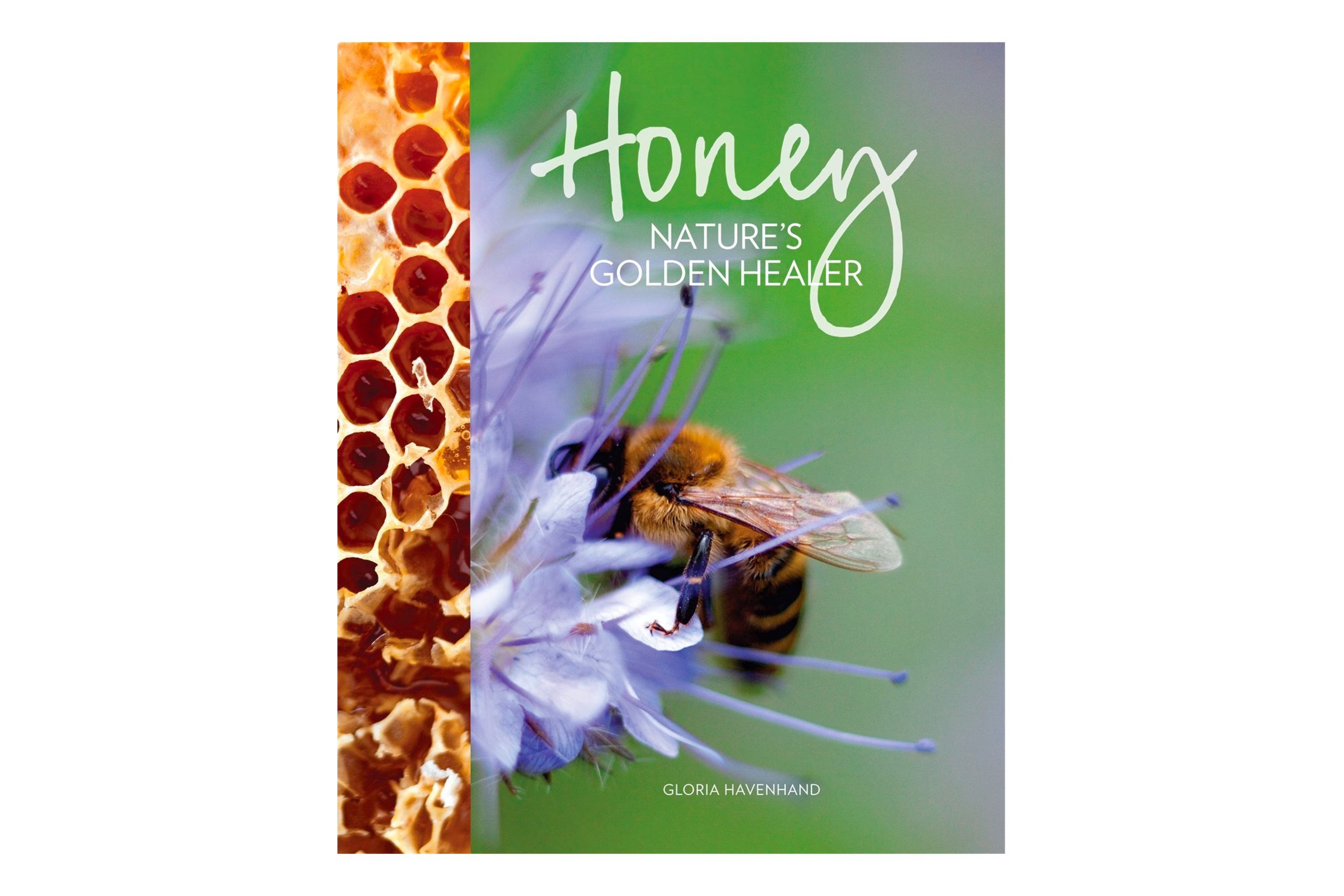 Honey: Nature's Golden Healer / Gloria Havenhand