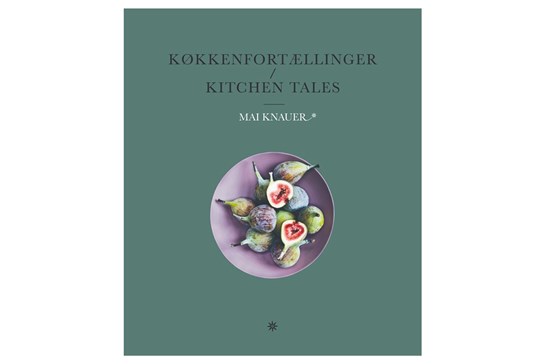 Køkkenfortællinger - Kitchen Tales / Mai Knauer