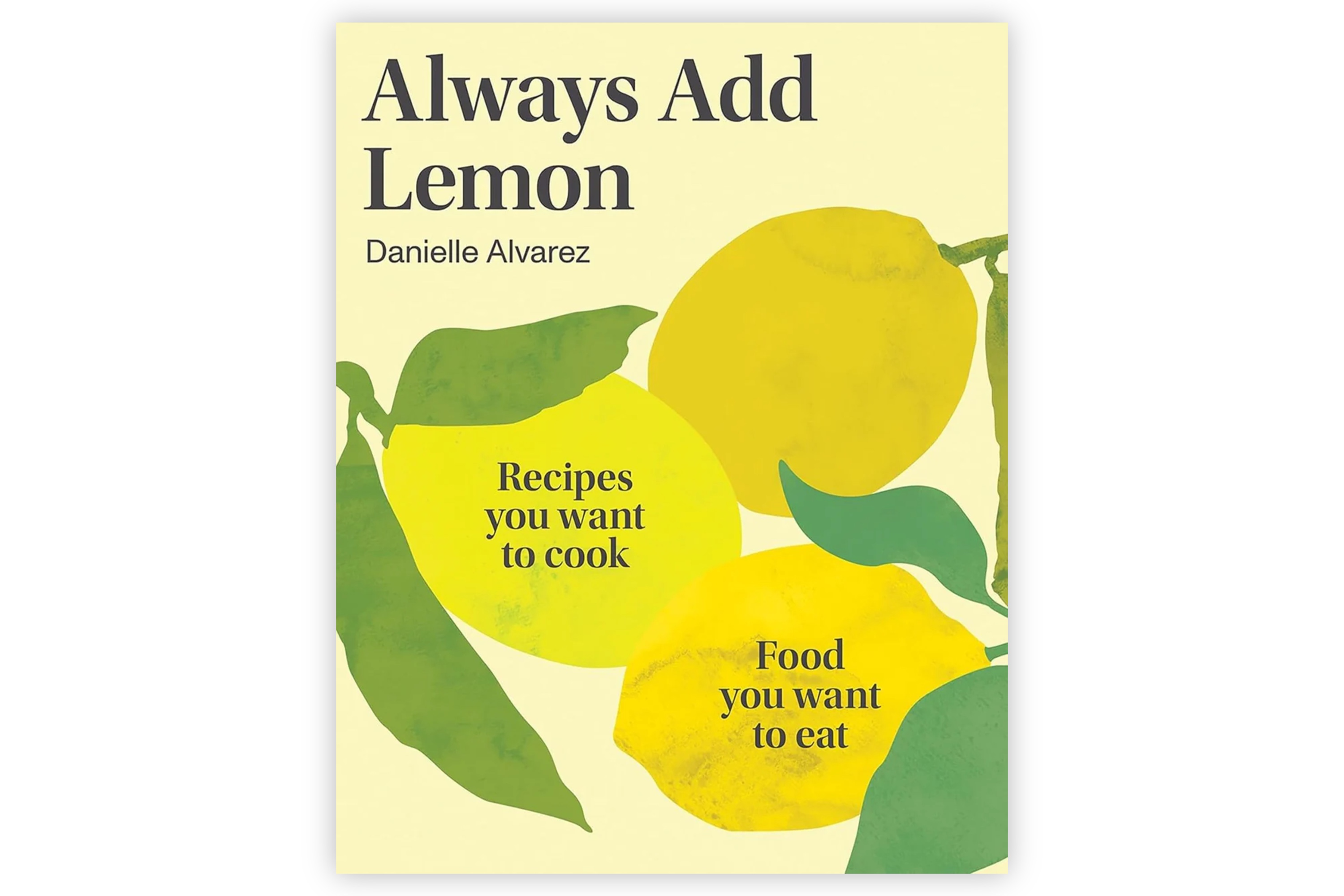 Always Add Lemon – Recipes you want to cook / Danielle Alvarez