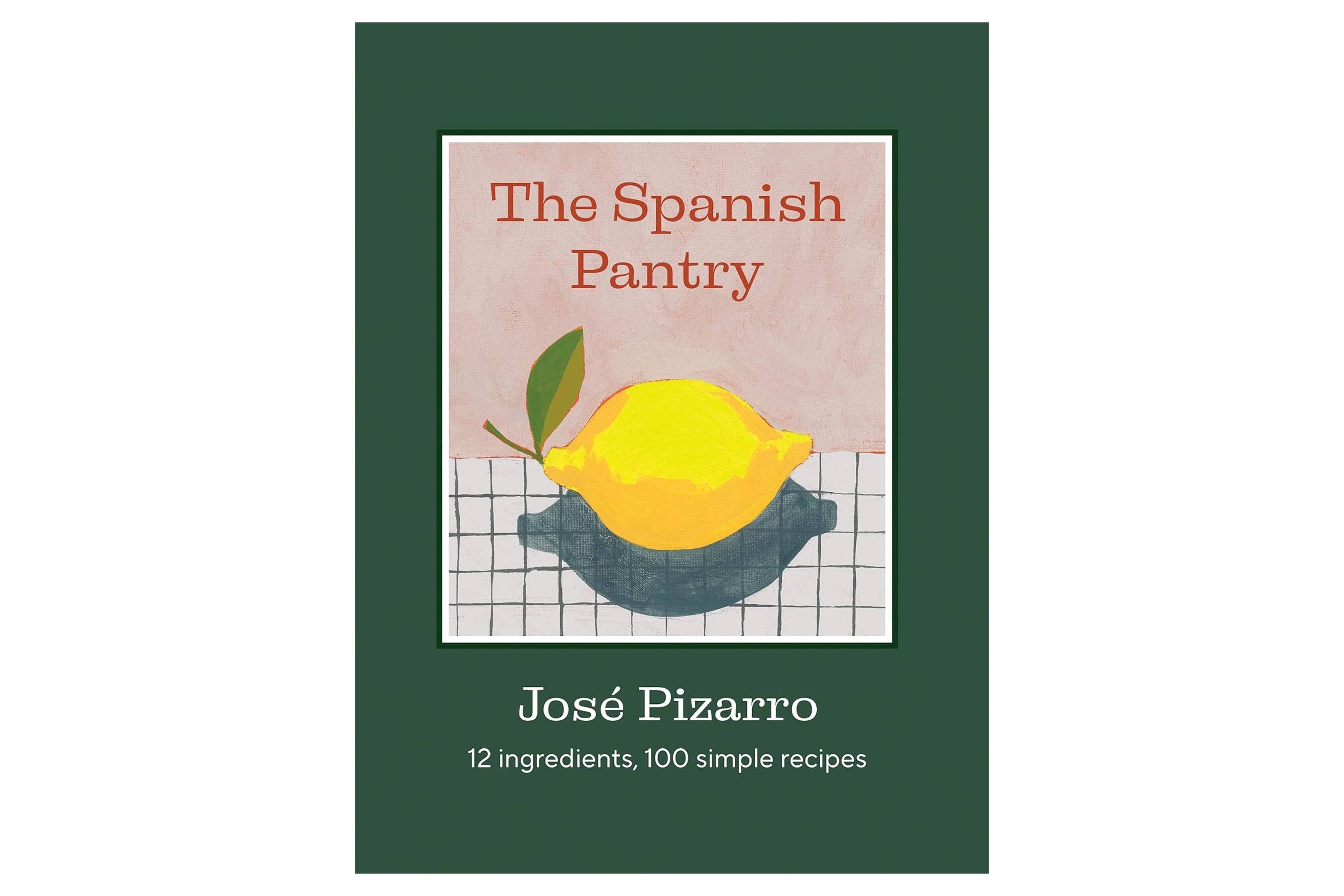 The Spanish Pantry – 12 Ingredients, 100 Simple Recipes