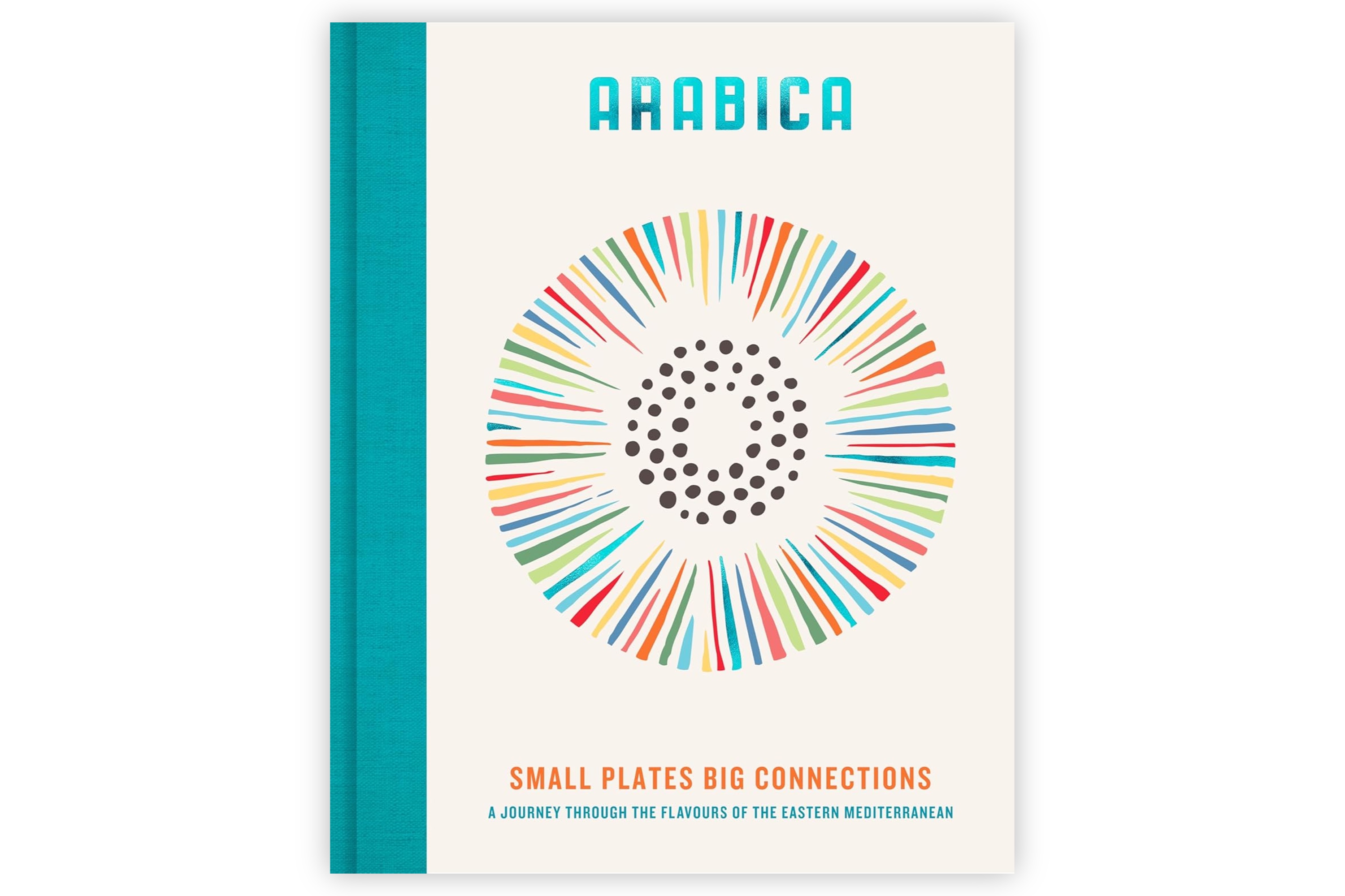 Arabica – Small Plates, Big Connections. A journey through the flavours of the Eastern Mediterranean