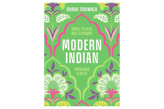 Modern Indian – Small Plates, Big Flavours, Fabulous Feasts / Cyrus Todiwala