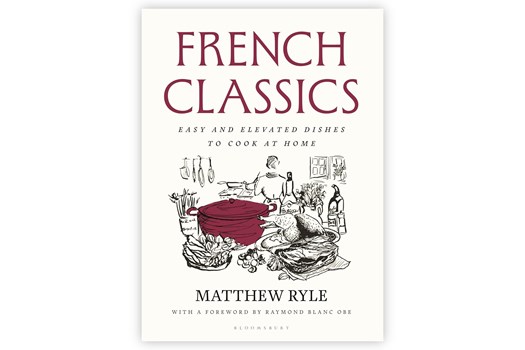 French Classics – Easy and Elevated Recipes to Cook at Home / Matthew Ryle