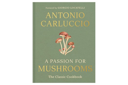 A Passion for Mushrooms – The Classic Cookbook / Antonio Carluccio