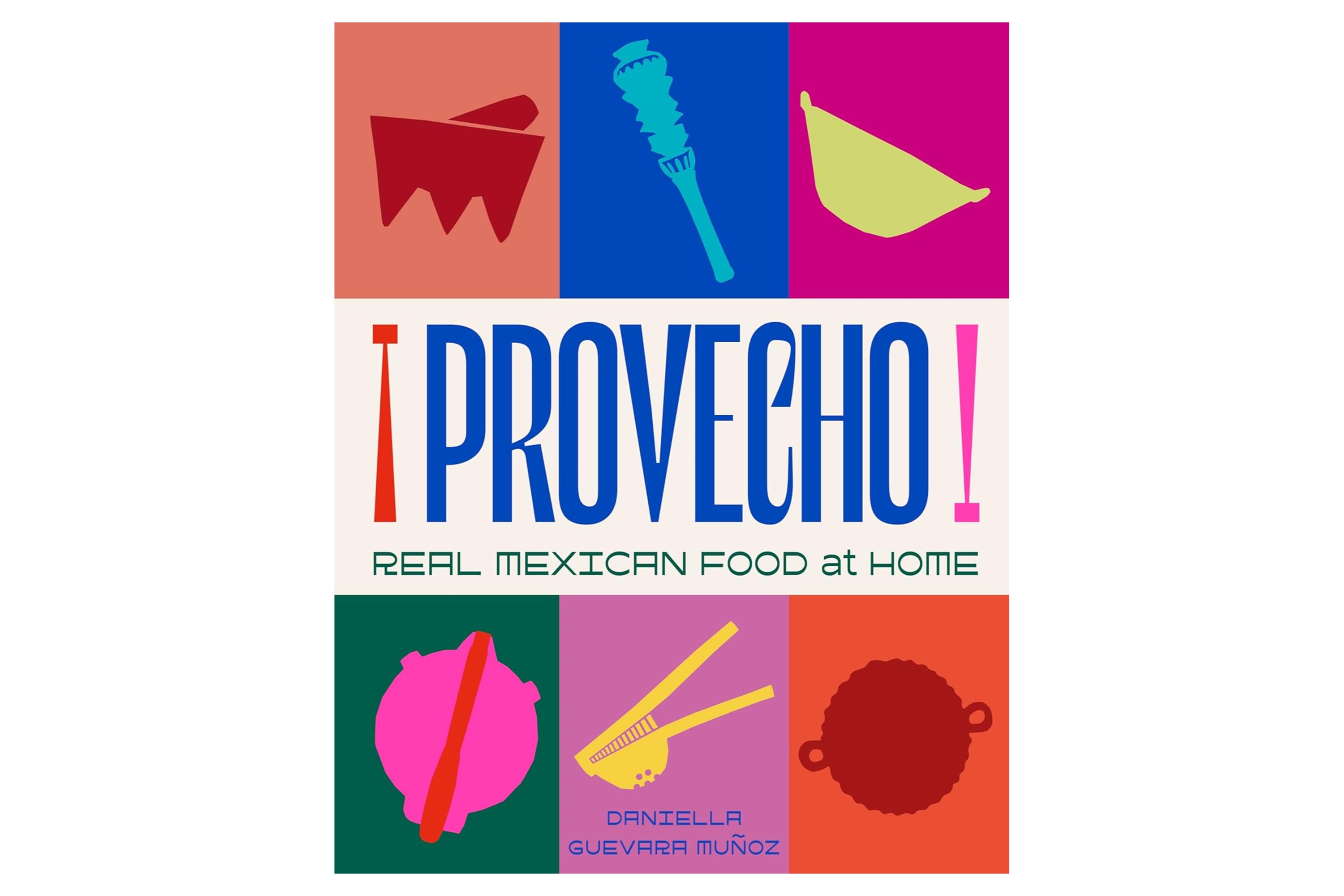 Provecho: Real Mexican Food at Home