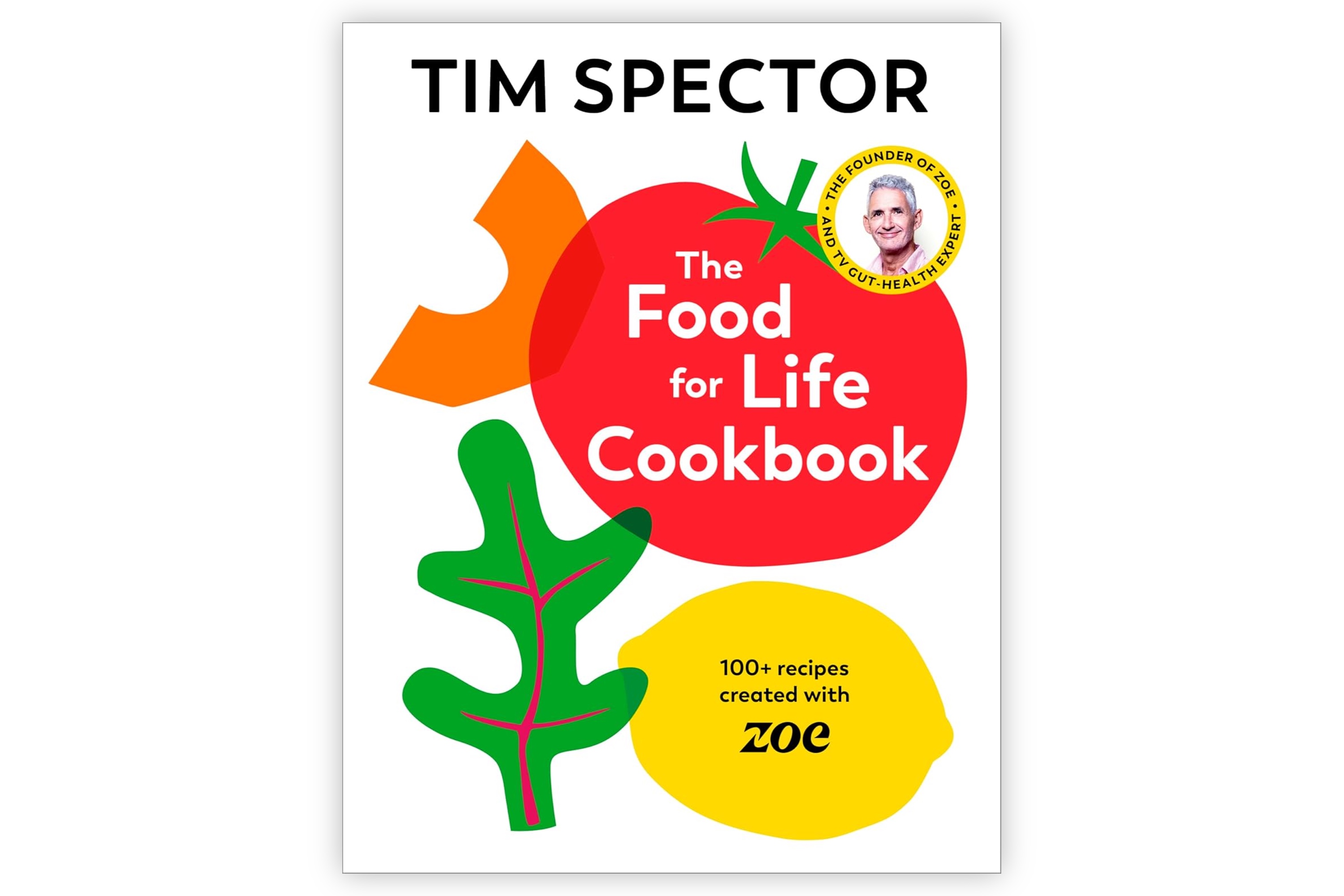 The Food For Life Cookbook: 100+ Recipes / Tim Spector