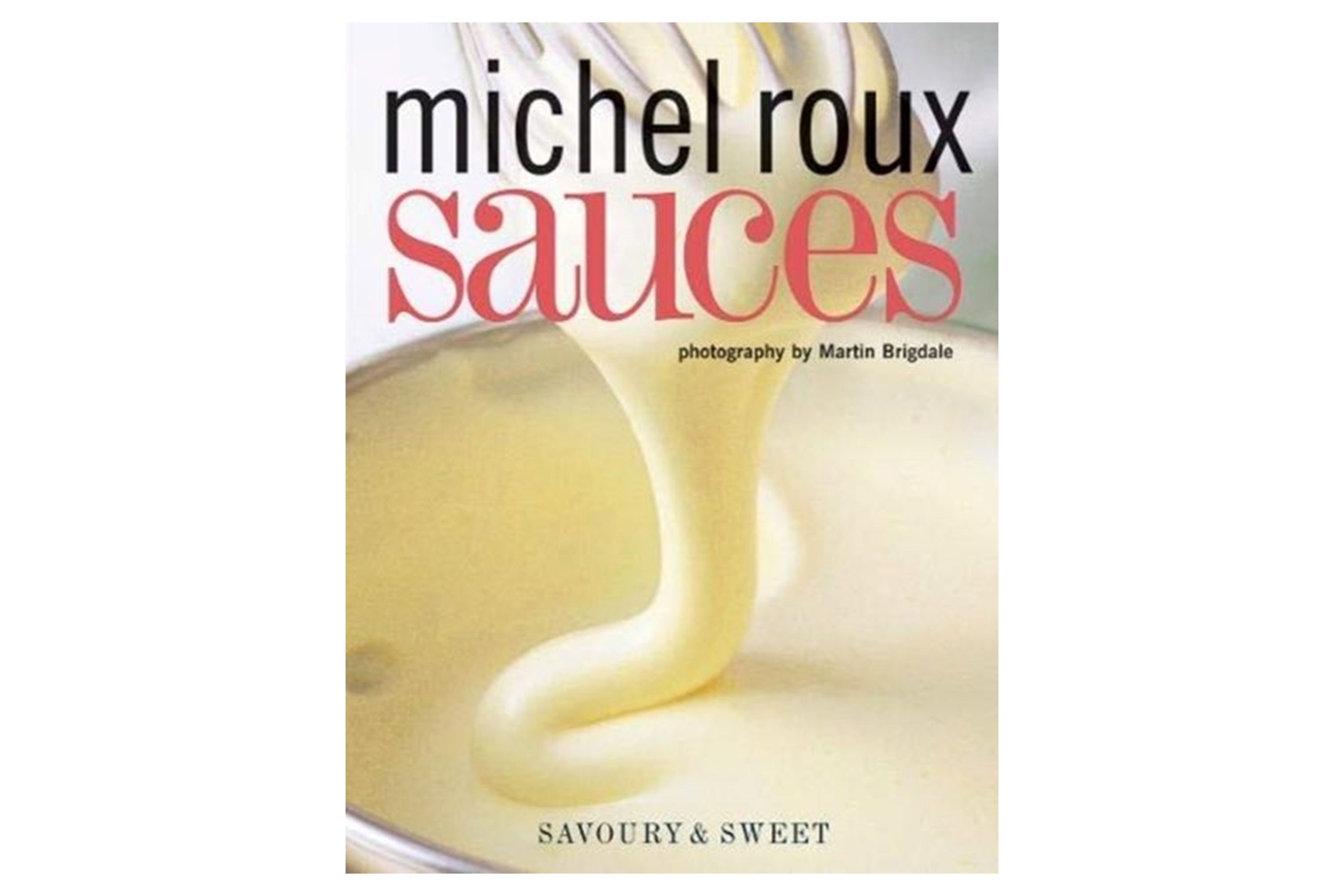 Sauces: Savoury & Sweet / Michel Roux