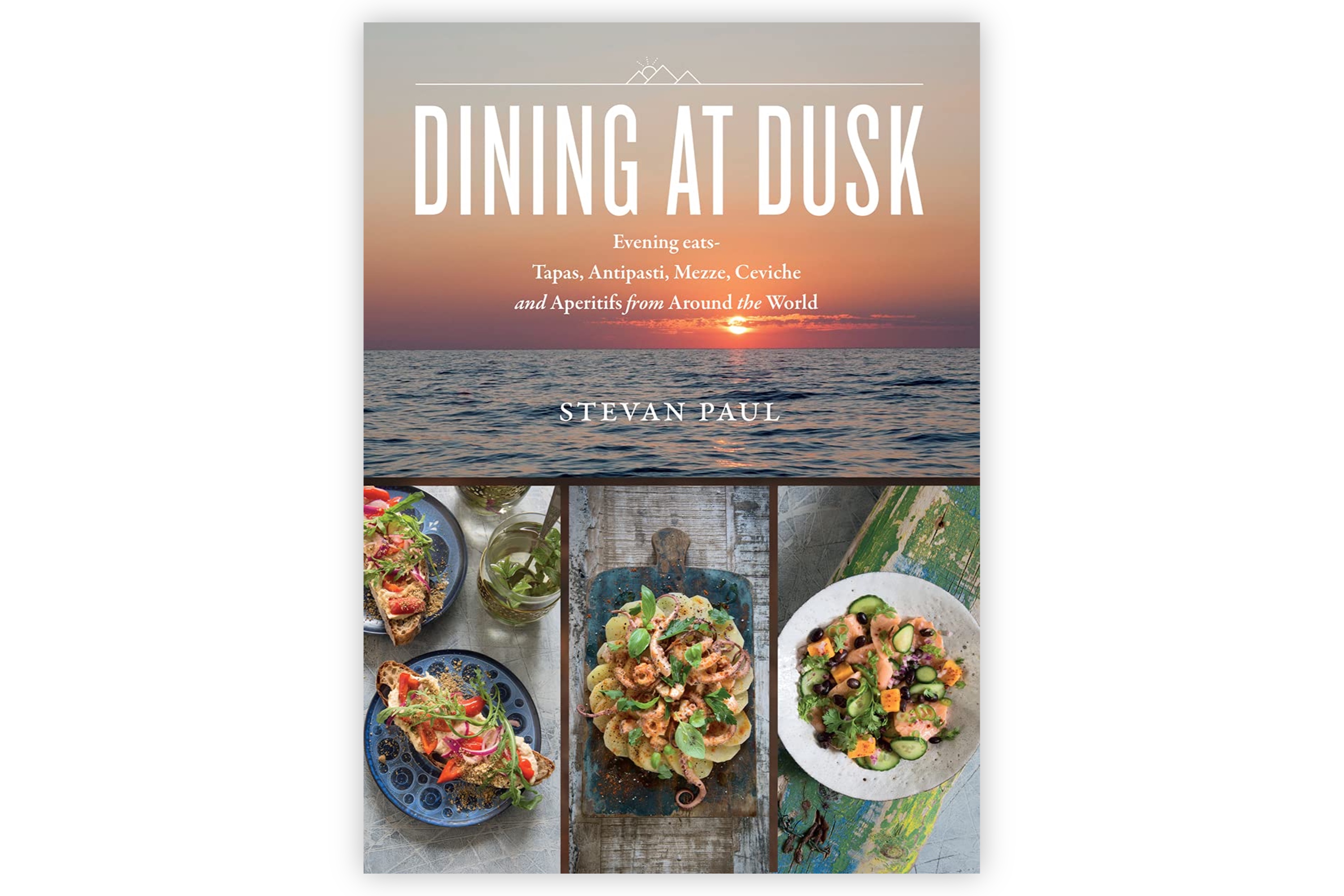 Dining at Dusk: Evening Eats - Tapas, Antipasti, Mezze, Ceviche and Aperitifs from Around the World / Stevan Paul