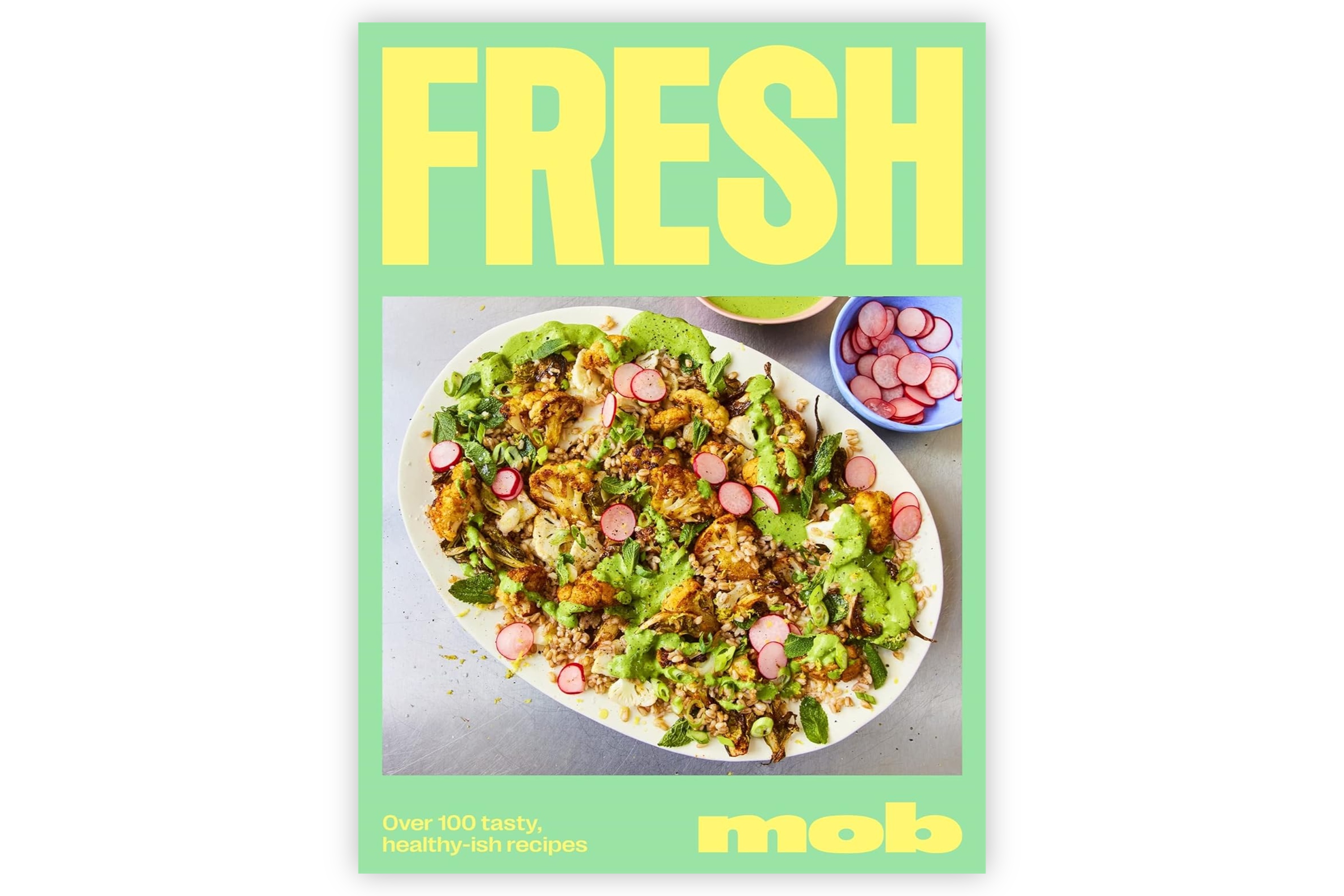 Fresh Mob – Over 100 tasty healthy-ish recipes / Mob Kitchen