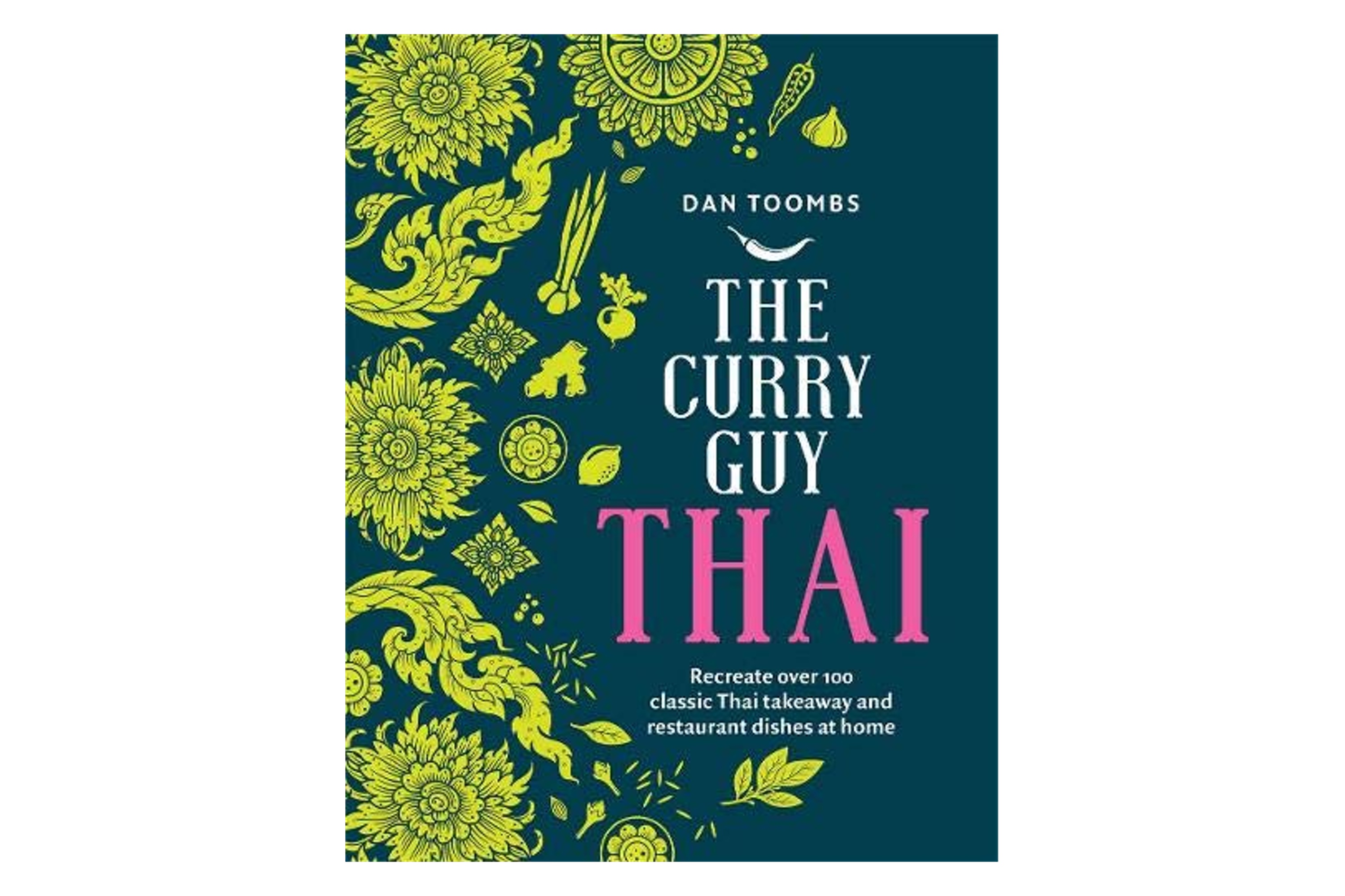 The Curry Guy Thai – Recreate Over 100 Classic Thai Takeaway and Restaurant Dishes at Home / Dan Toombs