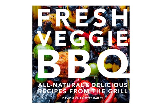Fresh Veggie BBQ – All-natural & delicious recipes from the grill / David & Charlotte Bailey