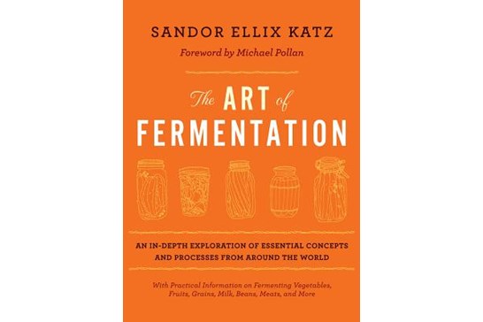 The Art of Fermentation / Sandor Ellix Katz