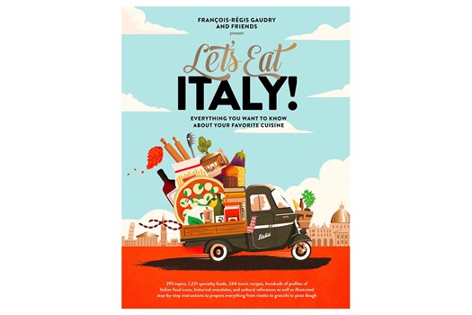 Let's Eat Italy! Everything You Want to Know About Your Favorite Cuisine / François-Régis Gaudry