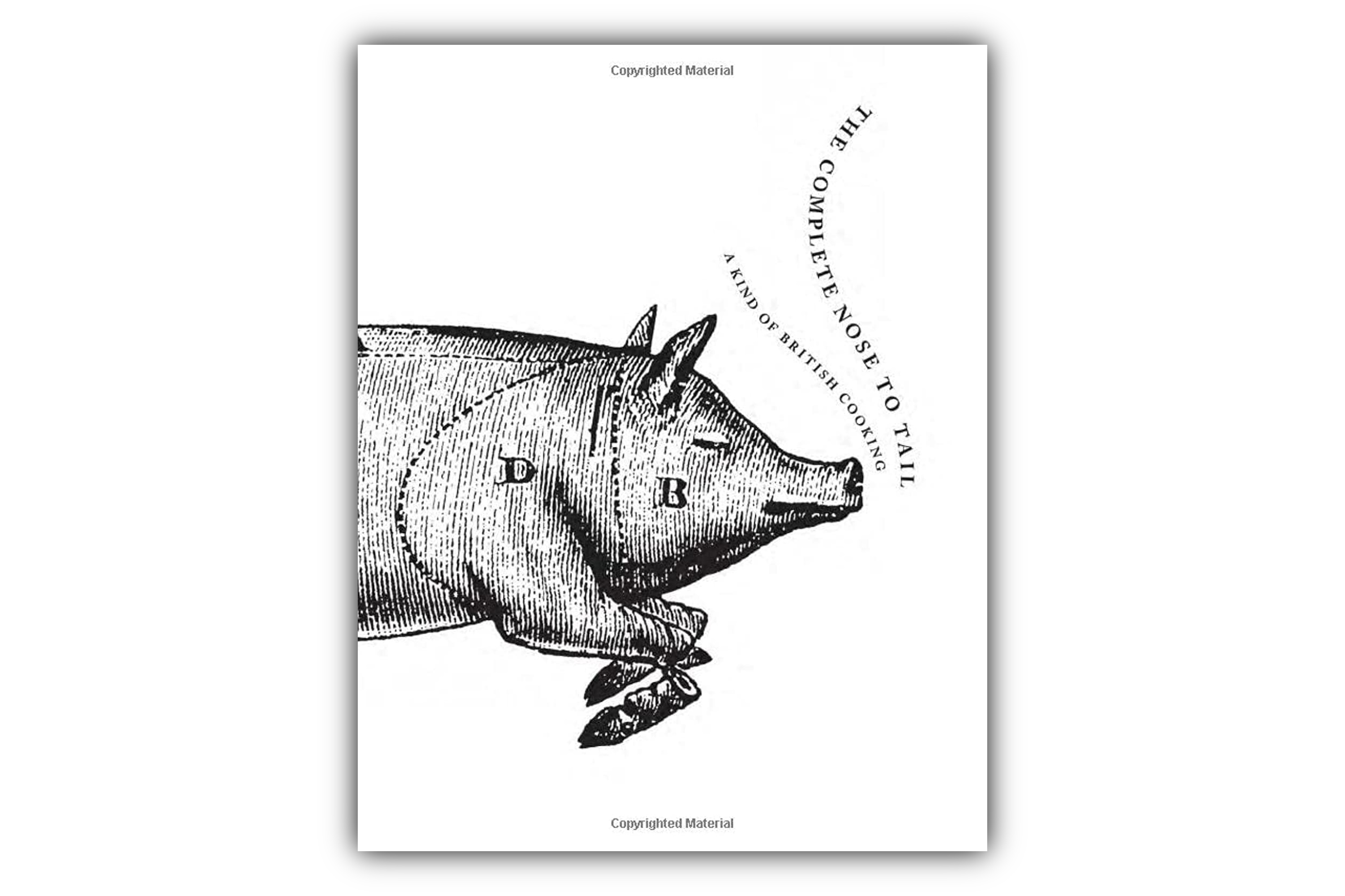 The Complete Nose to Tail: A Kind of British Cooking / Fergus Henderson