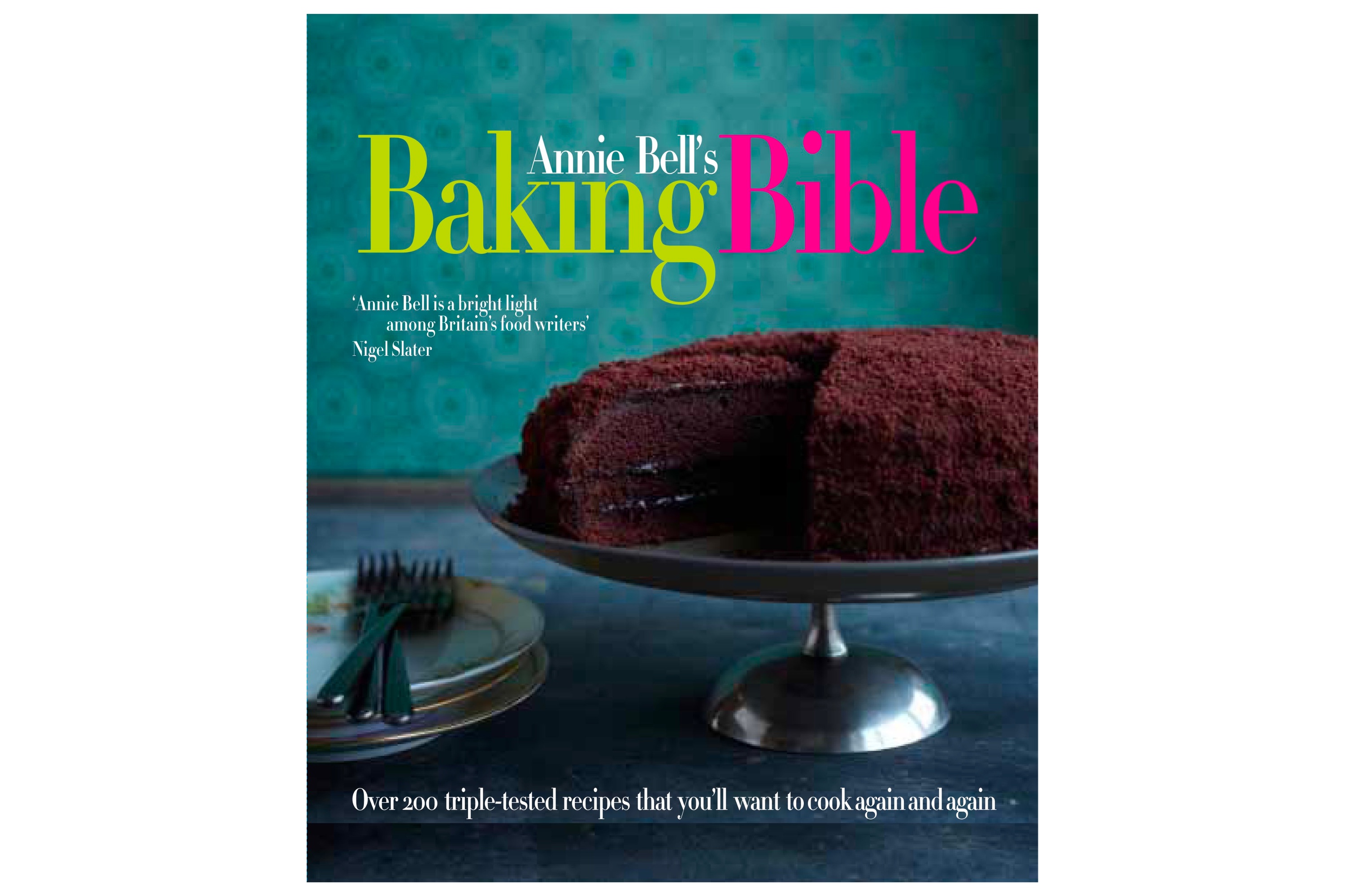 Annie Bell's Baking Bible – Over 200 triple-tested recipes that you'll want to cook again and again / Annie Bell