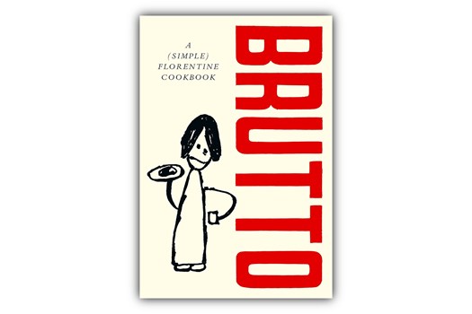 Brutto: A (Simple) Florentine Cookbook / Russell Norman