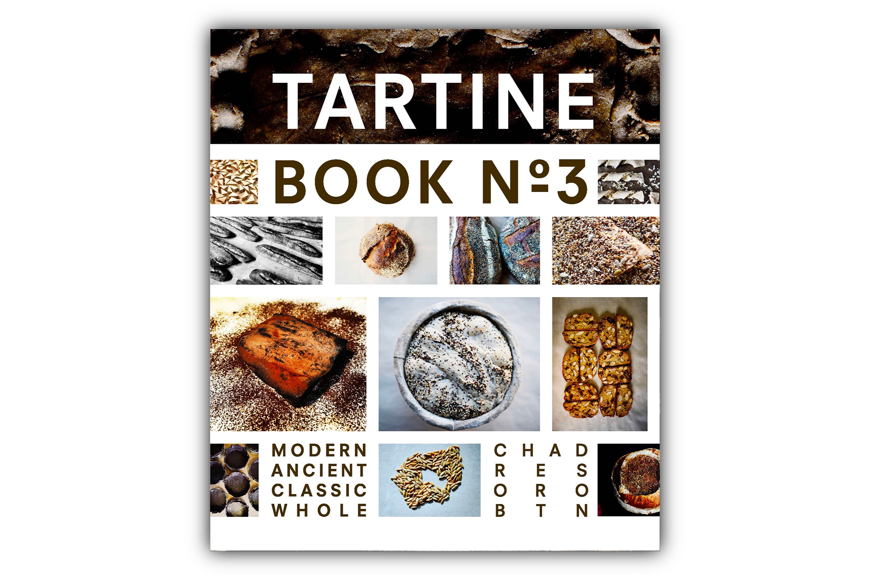 Tartine Book No. 3 – Ancient, Modern, Classic, Whole / Chad Robertson