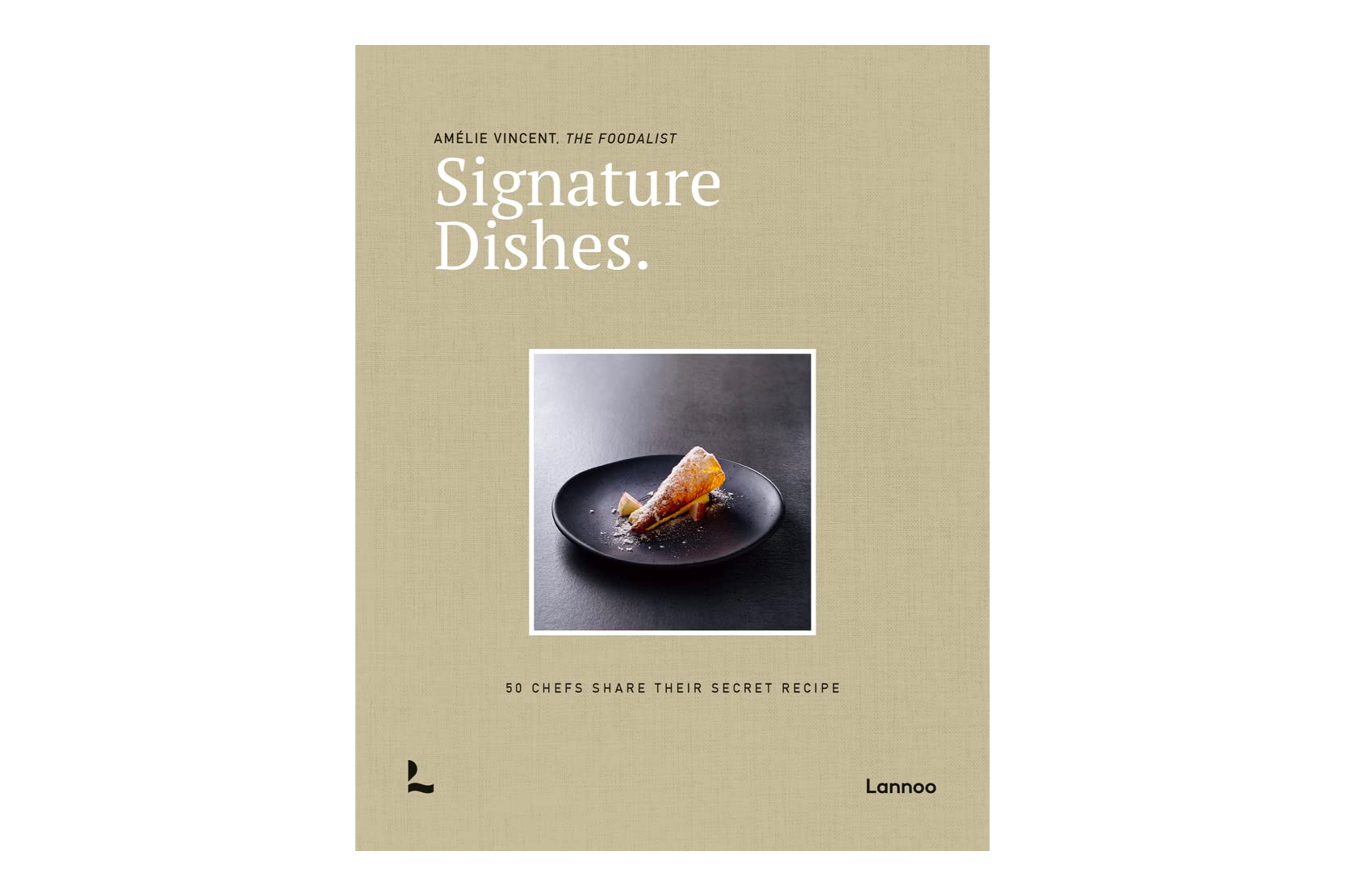 Signature Dishes: 50 Chefs Share Their Secret Recipe / Amelie Vincent