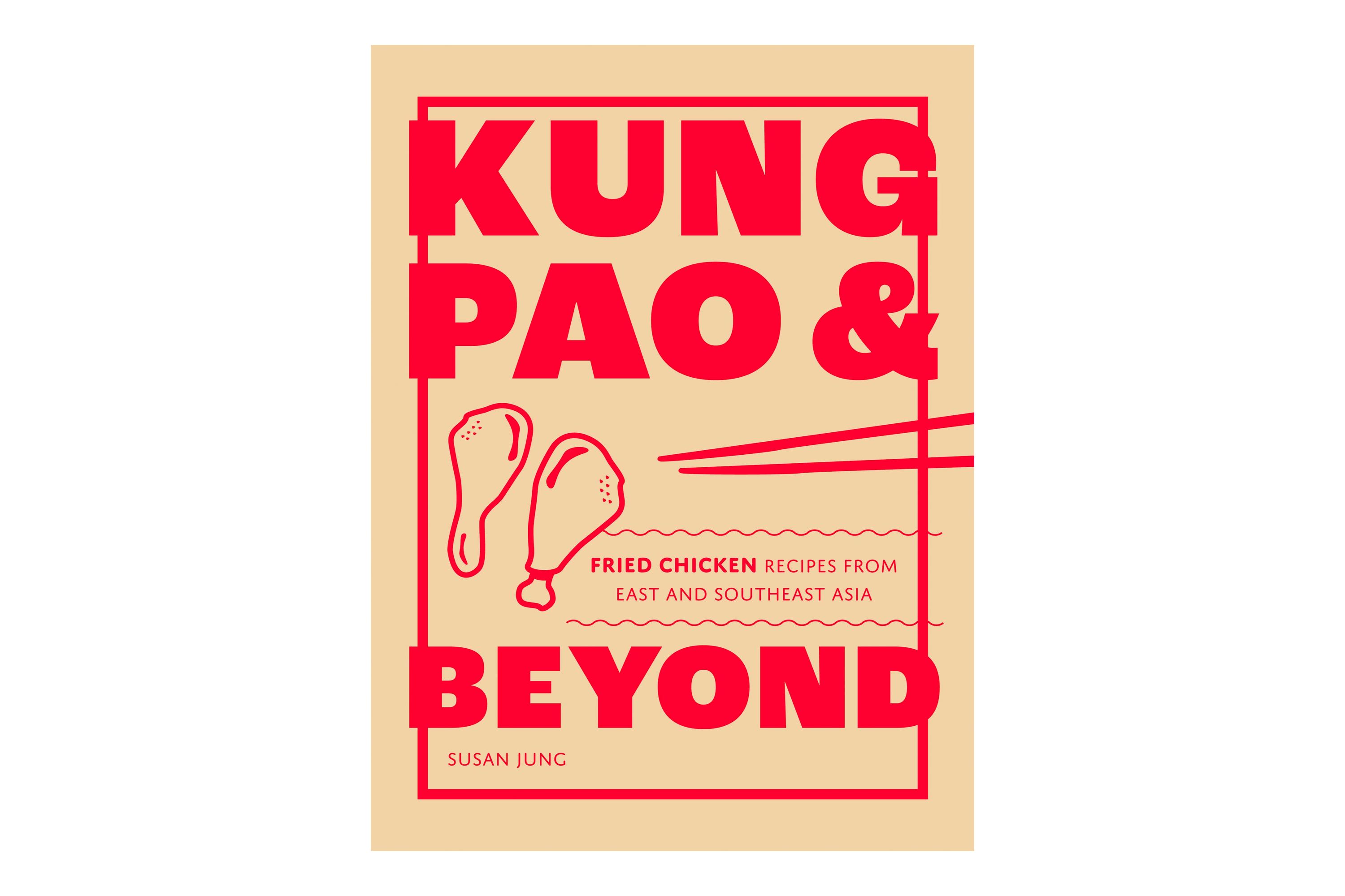 Kung Pao and Beyond: Fried Chicken Recipes from East and Southeast Asia / Susan Jung