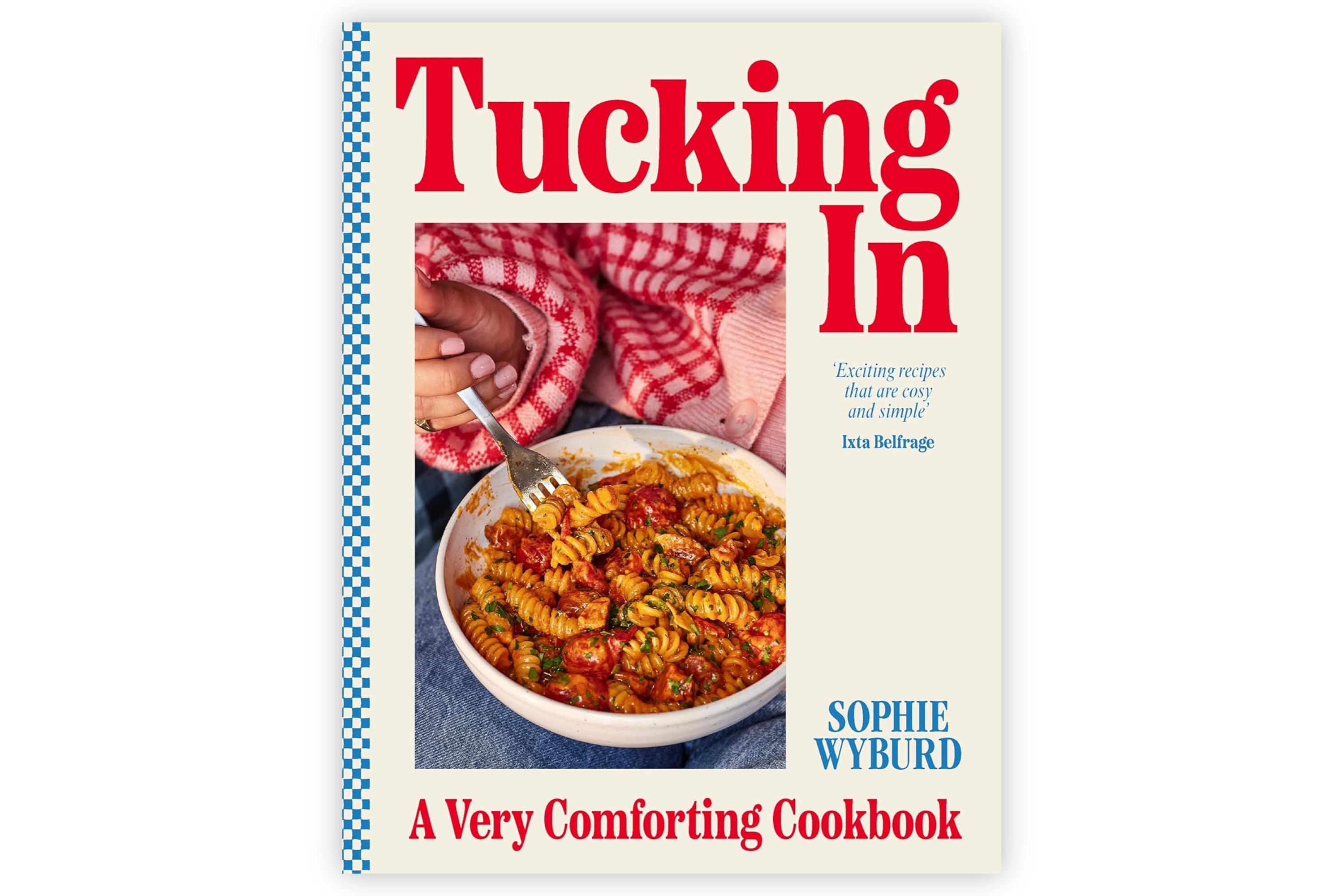 Tucking In – A Very Comforting Cookbook / Sophie Wyburd
