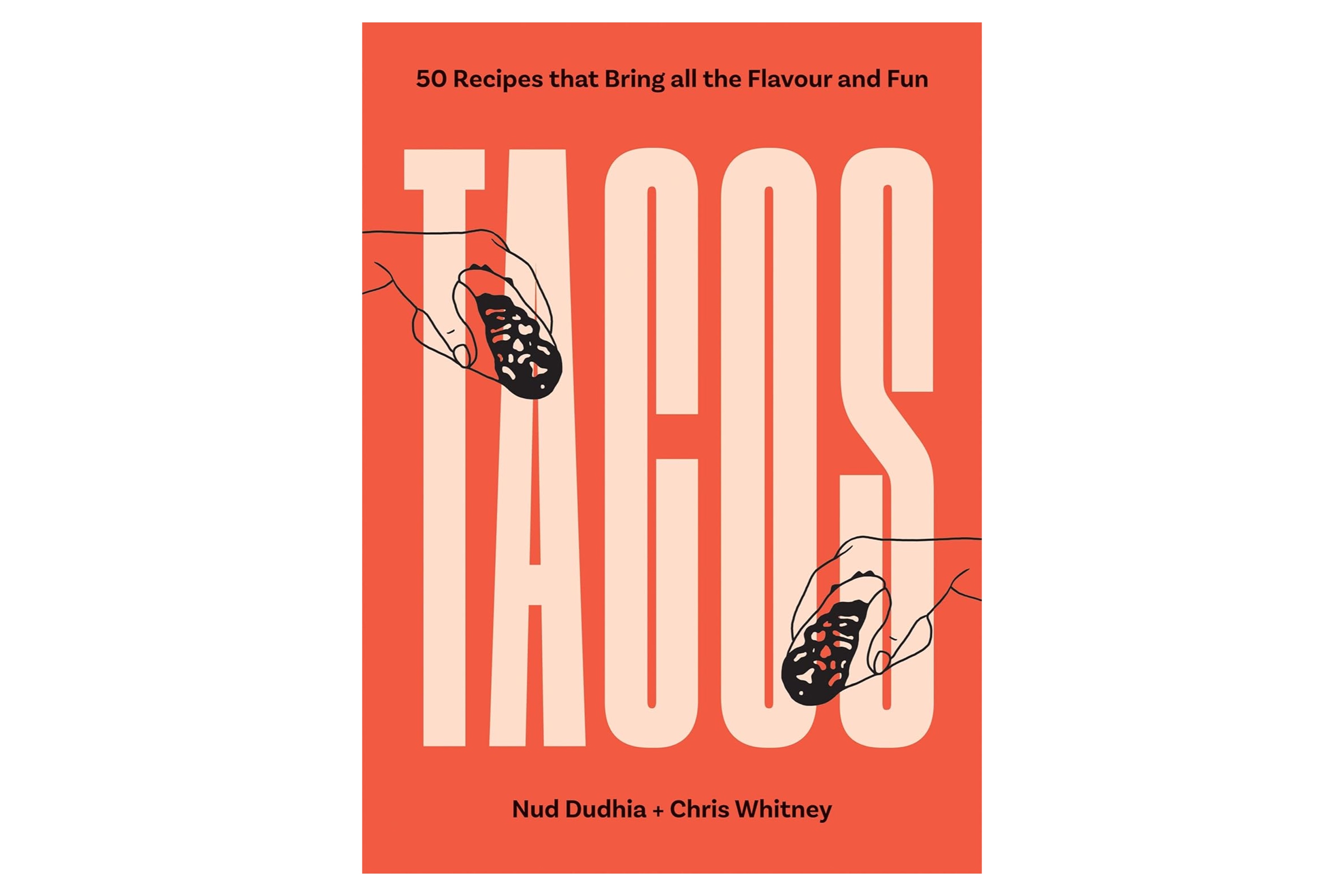 Tacos – Over 50 Recipes that Bring All the Flavour and Fun / Nud Dudhia og Chris Whitney