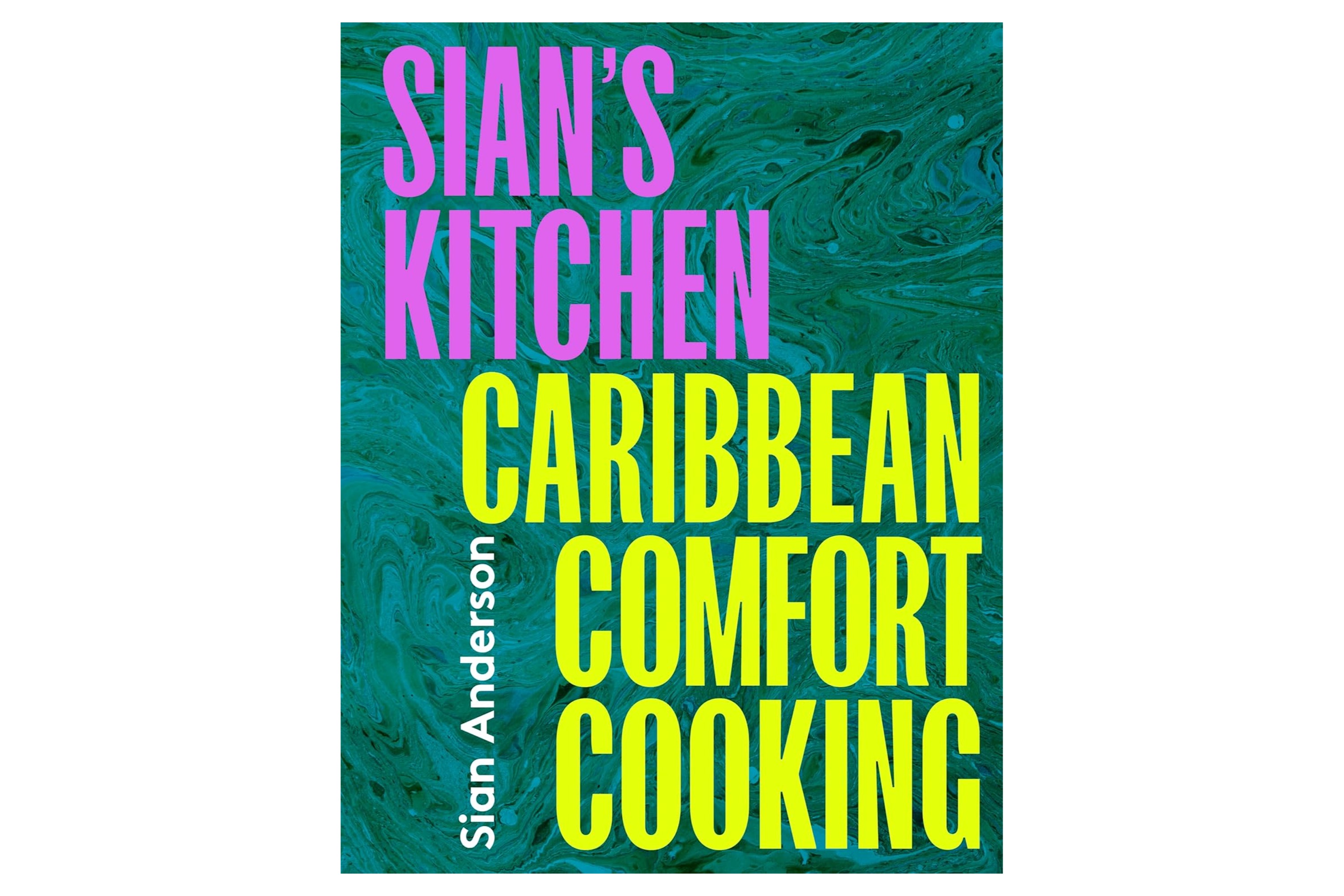 Sian's Kitchen – Caribbean Comfort Cooking / Sian Anderson