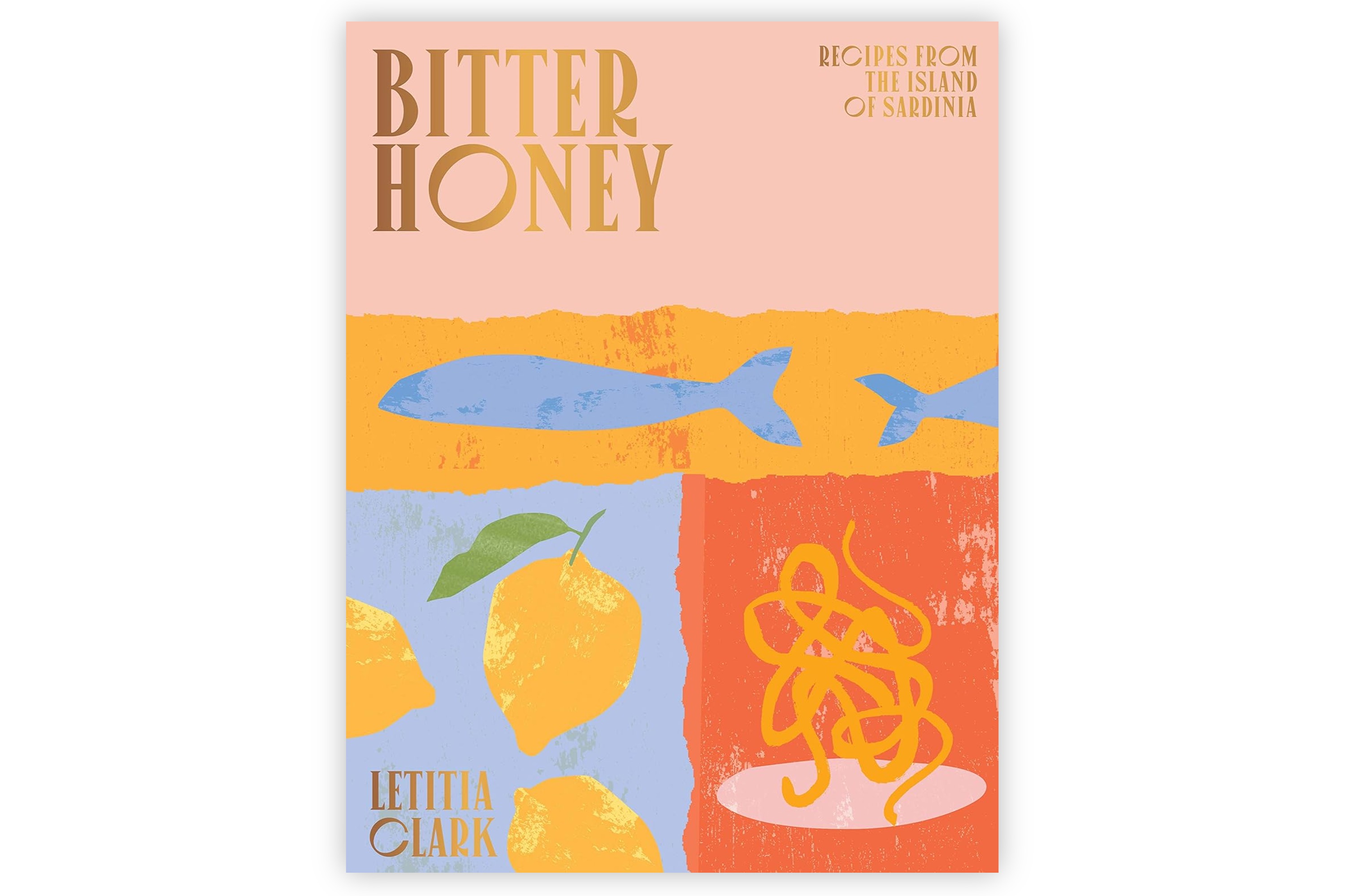 Bitter Honey – Recipes and Stories from the Island of Sardinia / Letitia Clark