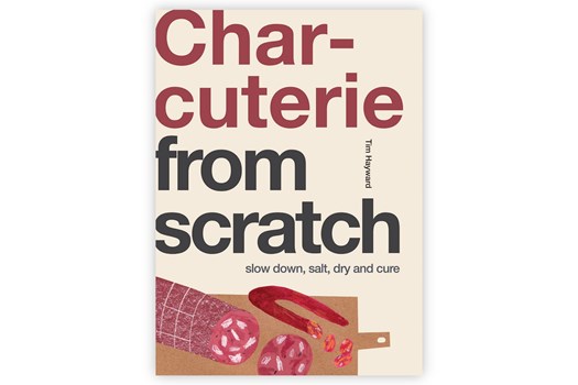 Charcuterie from Scratch – Slow Down, Salt, Dry and Cure / Tim Hayward