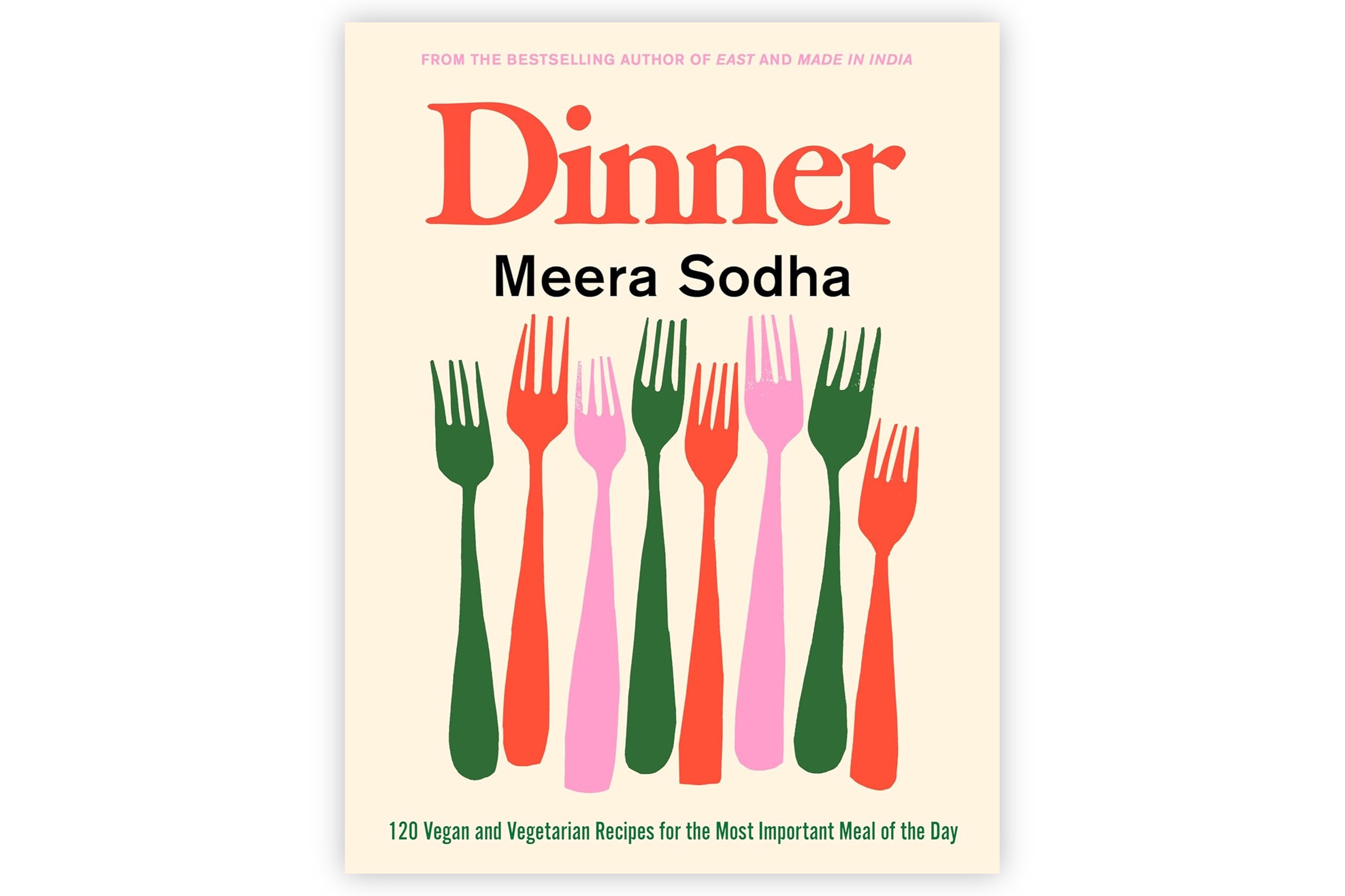 Dinner – 120 Vegan and Vegetarian Recipes for the Most Important Meal of the Day / Meera Sodha