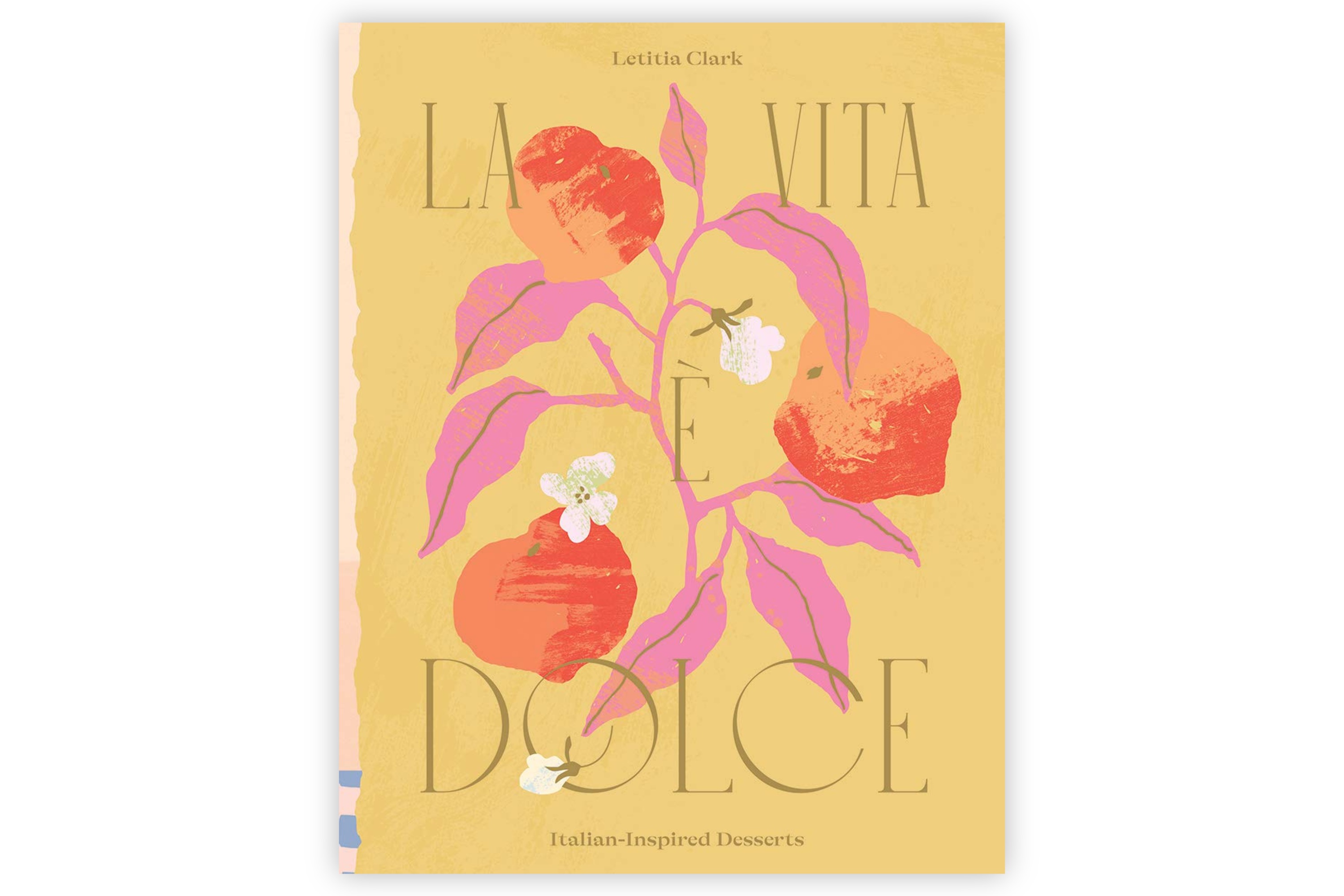 La Vita è Dolce – Italian–Inspired Desserts / Letitia Clark