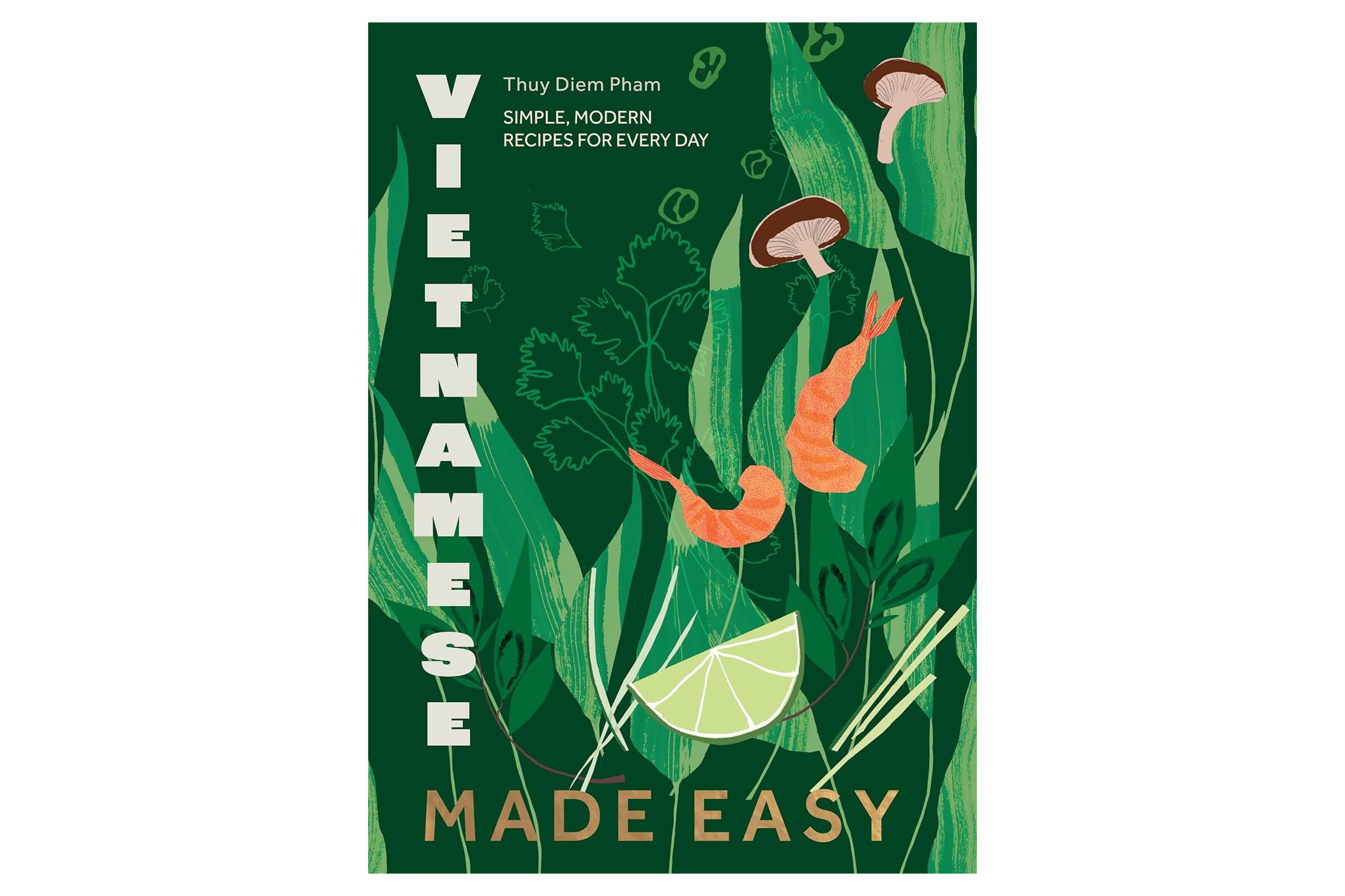 Vietnamese Made Easy: Simple, Modern Recipes for Every Day / Thuy Diem Pham