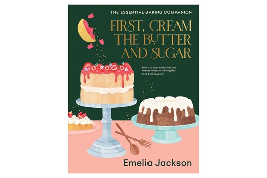 First, Cream the Butter and Sugar: The essential baking companion / Emelia Jackson
