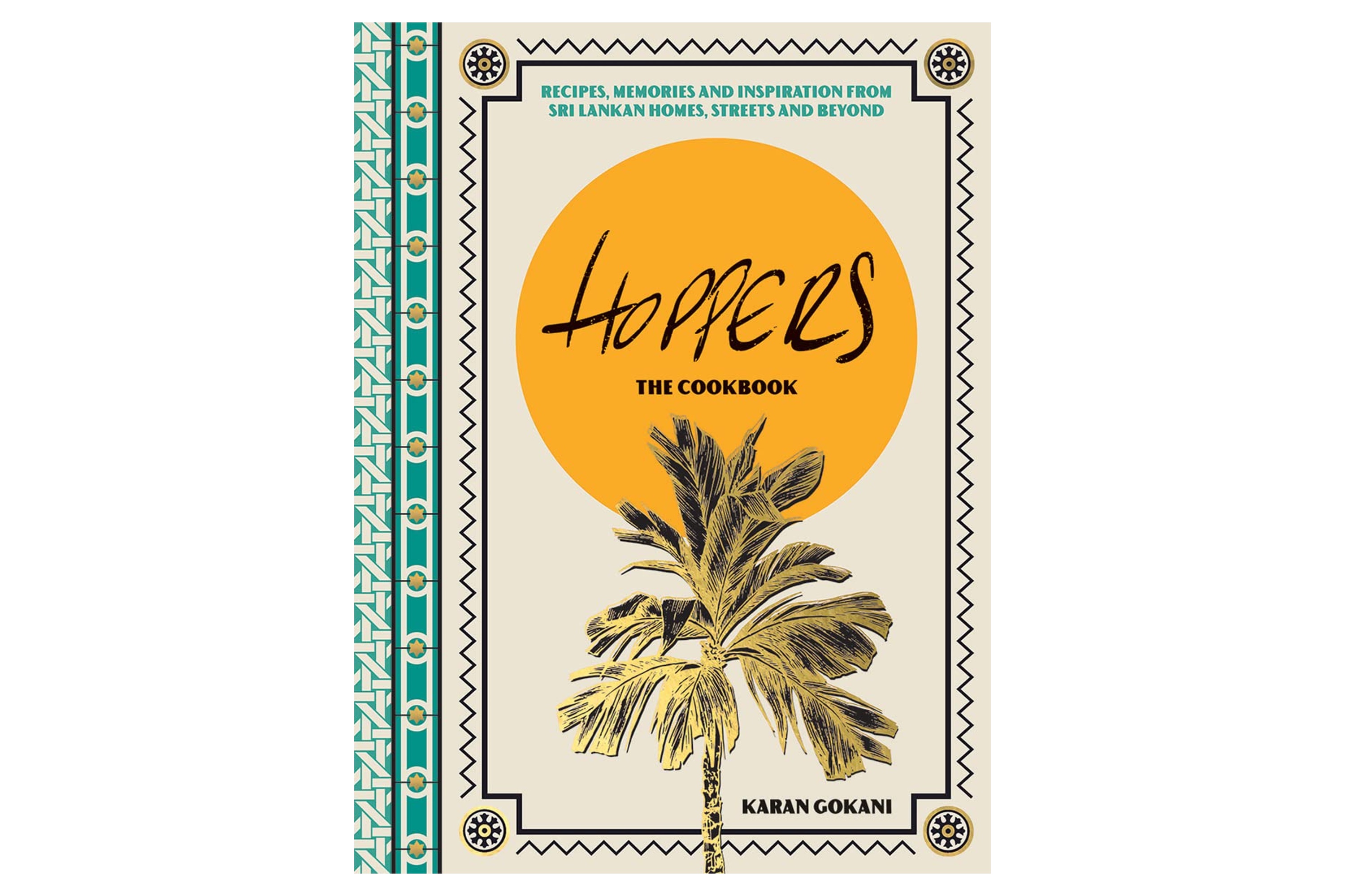  Hoppers: Recipes, Memories and Inspiration from Sri Lankan Homes, Streets and Beyond / Karan Gokani