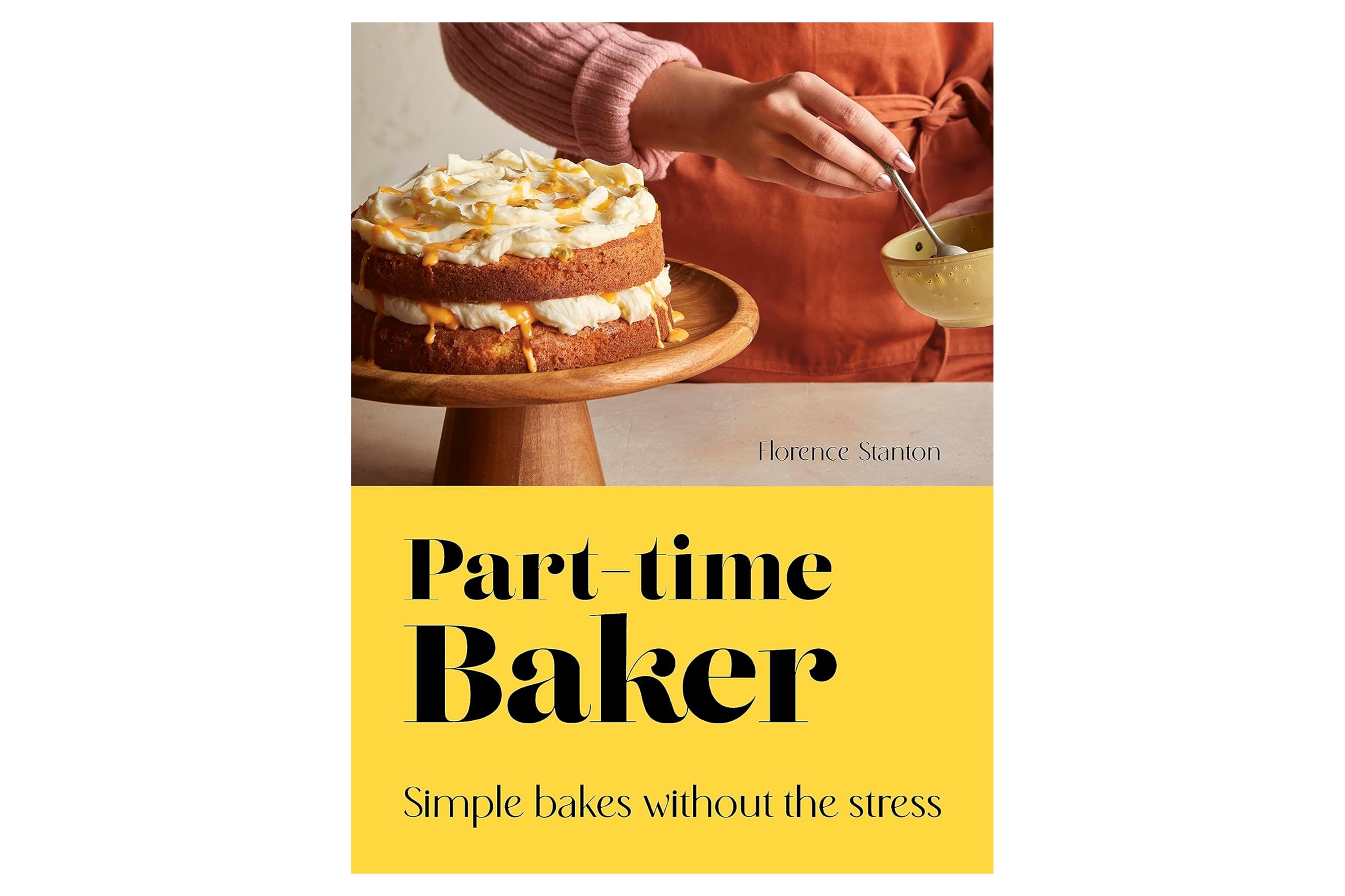Part-Time Baker: Simple bakes without the stress / Florence Stanton