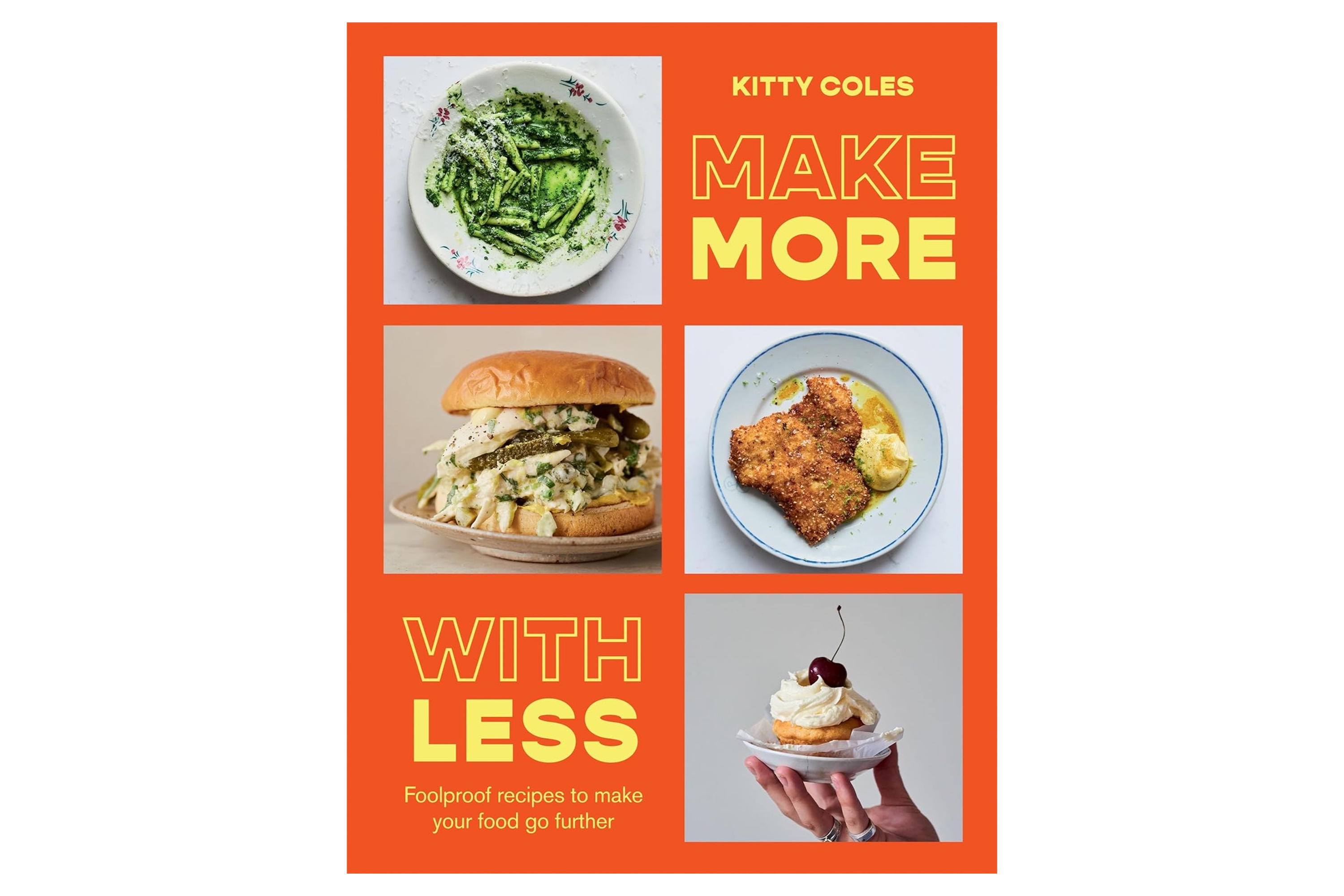 Make More With Less: Foolproof Recipes to Make Your Food Go Further / Kitty Coles