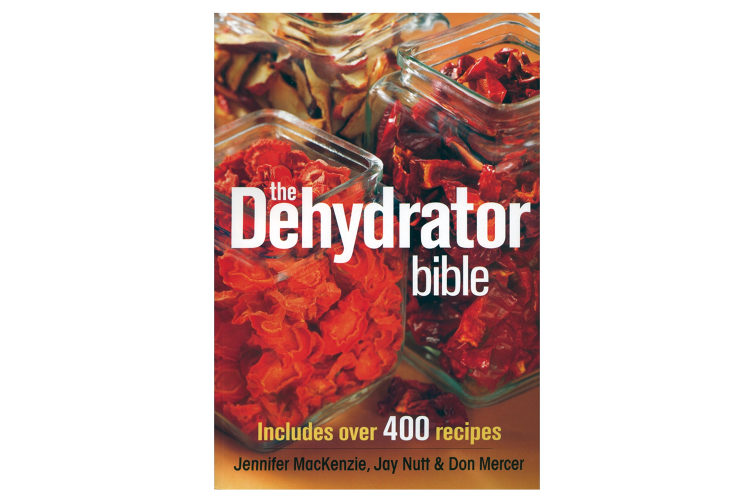 Dehydrator Bible – 400 Recipes / Jennifer Mackenzie, Jay Nutt og Don Mercer