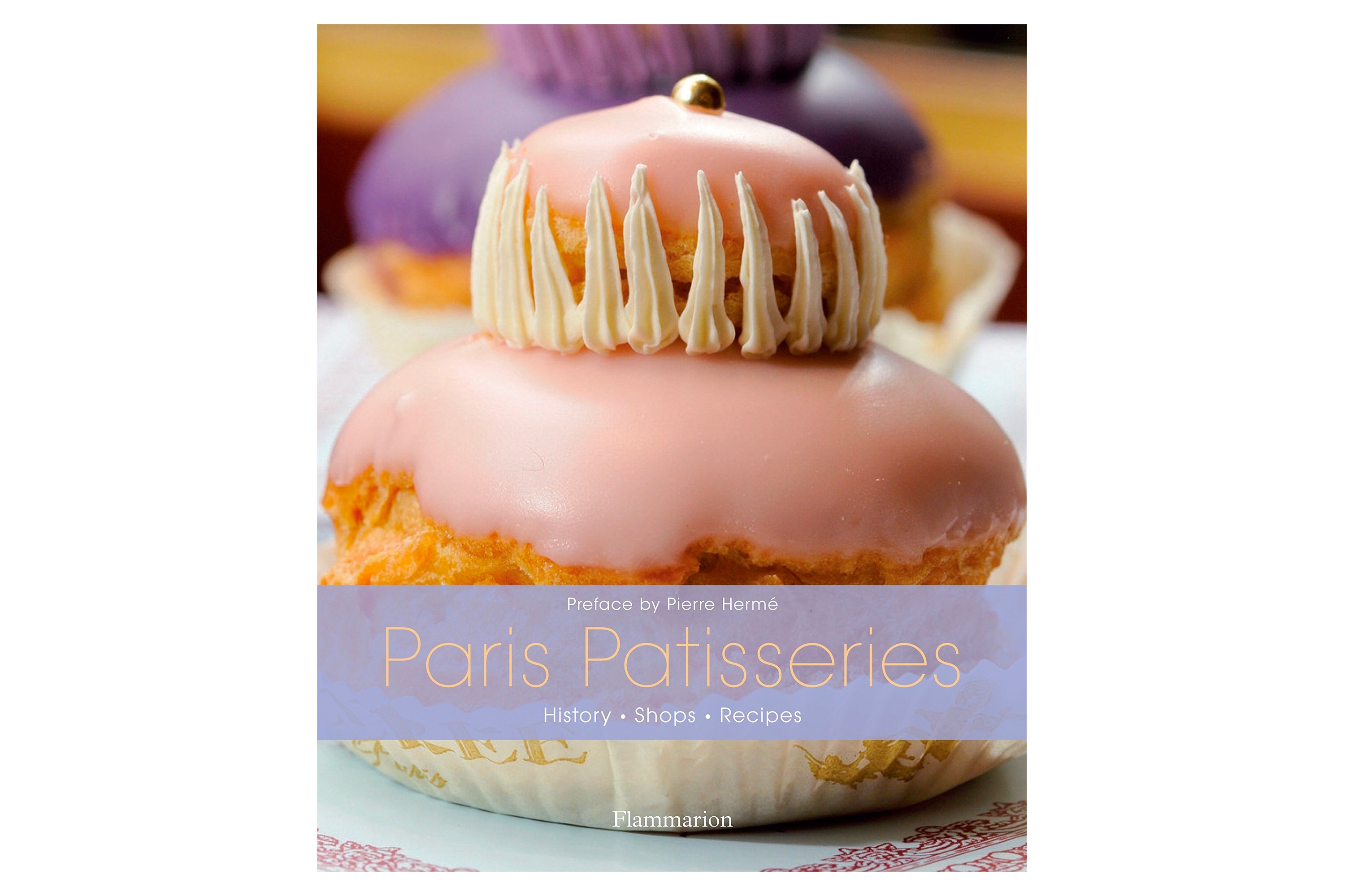  Paris Patisseries: History, Shops, Recipes / Ghislaine Bavoillot