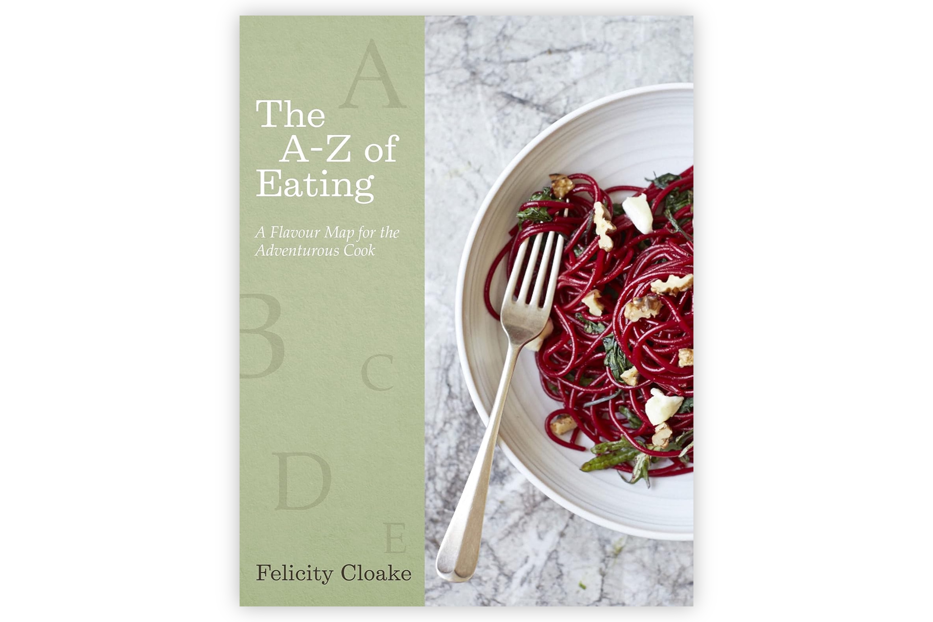 The A-Z of Eating - A Flavour Map for the Adventurous Cook / Felicity Cloake