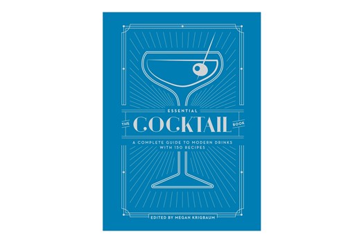 The Essential Cocktail Book: A Complete Guide to Modern Drinks with 150 Recipes / Megan Krigbaum