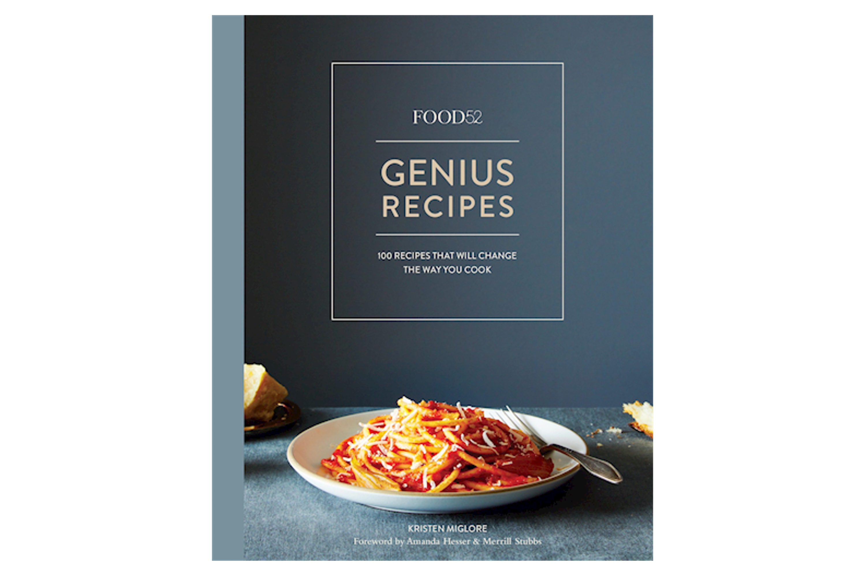 Genius Recipes – 100 Recipes That Will Change the Way You Cook / Kristen Miglore, Food52