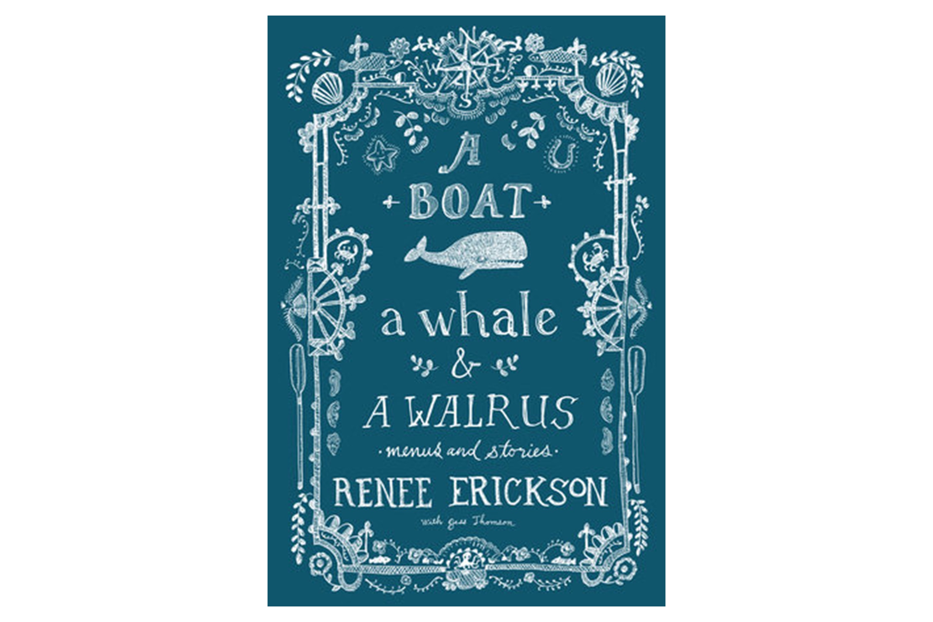  A Boat, a Whale & a Walrus: Menus and Stories / Renee Erickson