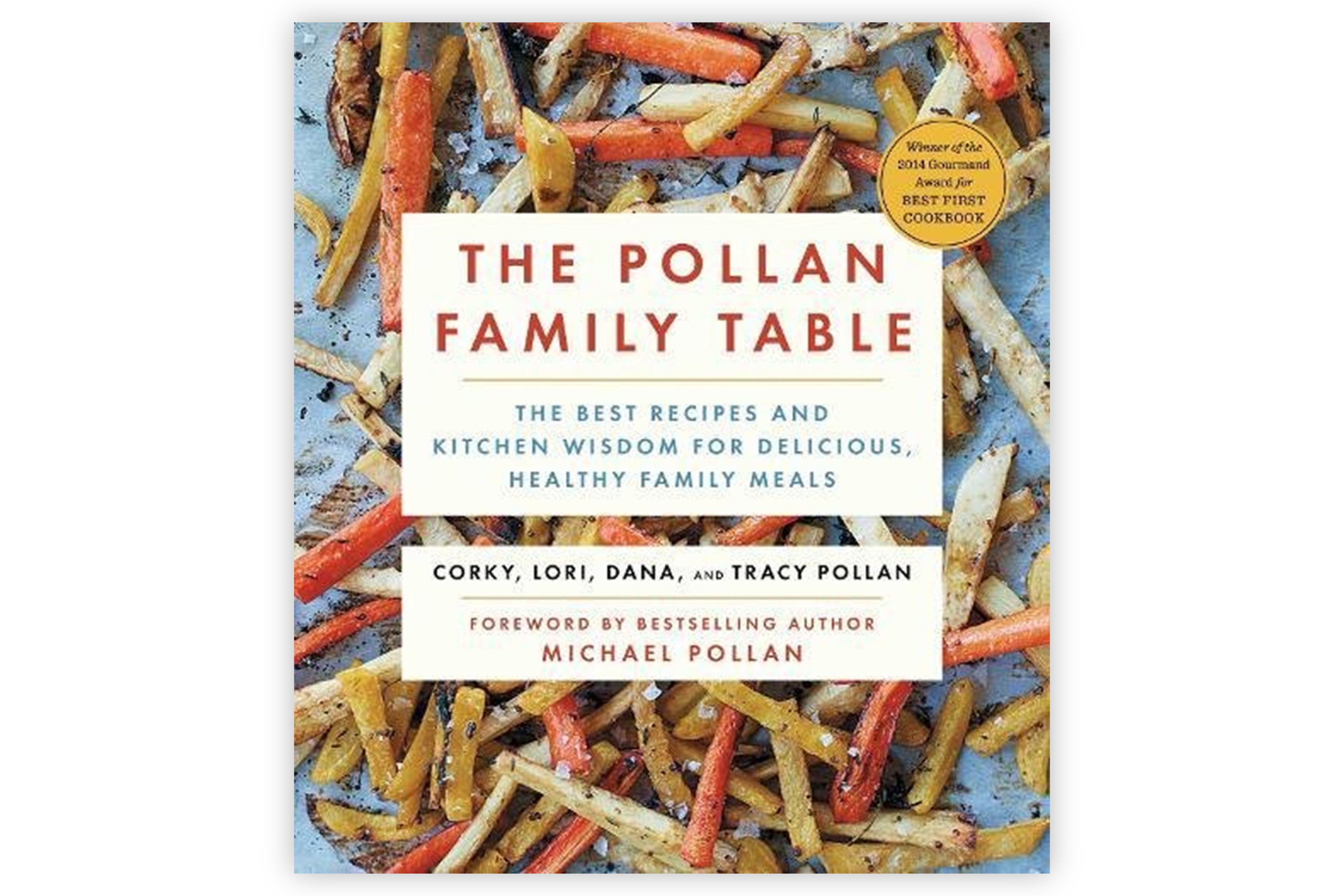 The Pollan Family Table: The Best Recipes and Kitchen Wisdom for Delicious, Healthy Family Meals / The Pollans