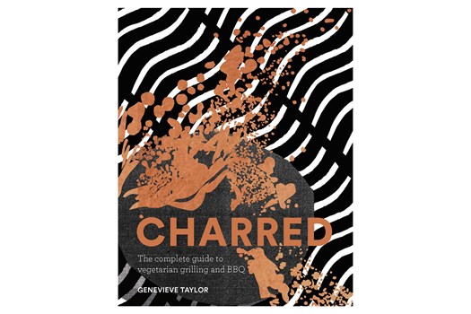 Charred: The complete guide to vegetarian grilling and barbecue / Genevieve Taylor