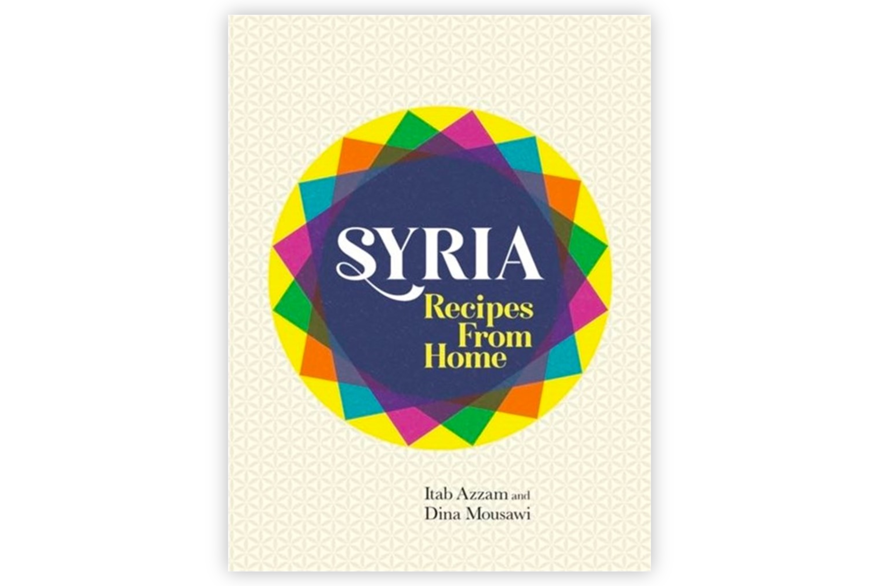  Syria: Recipes from Home / Itab Azzam og Dina Mousawi