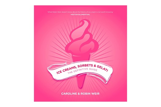 Ice Creams, Sorbets and Gelati: The Definitive Guide / Robin og Caroline Weir