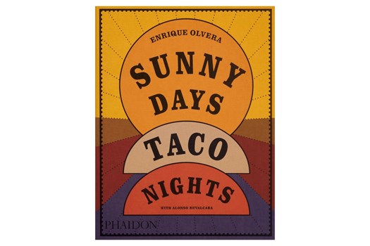Sunny Days, Taco Nights: A Cookbook / Enrique Olvera