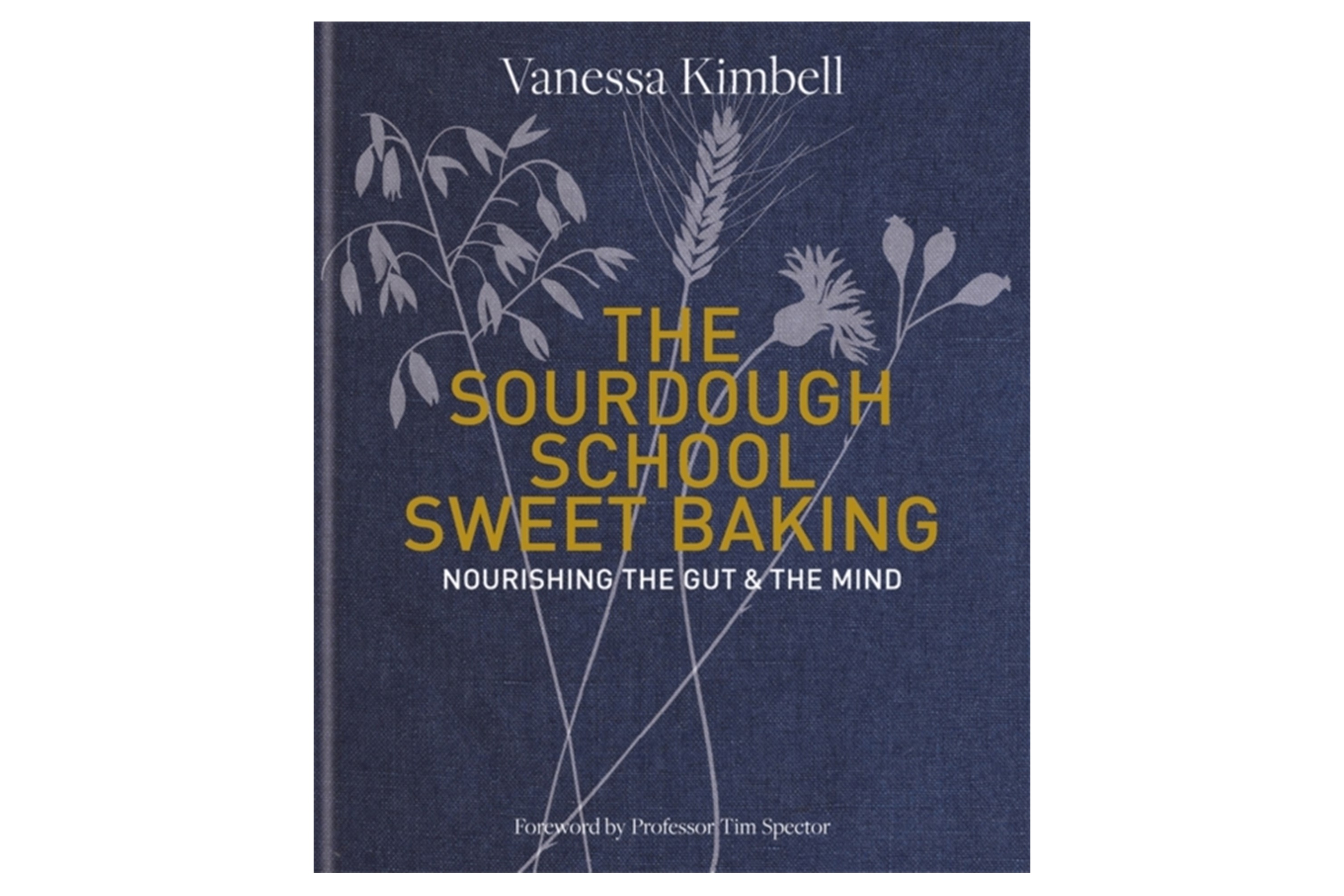 The Sourdough School – Sweet Baking: Nourishing the gut & the mind / Vanessa Kimbell